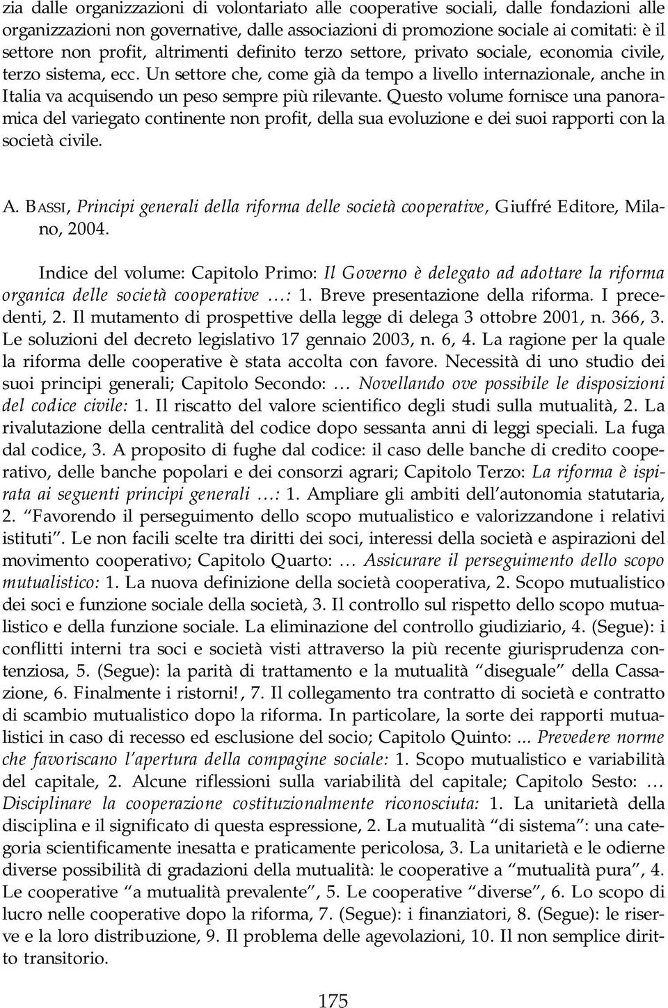 Un settore che, come già da tempo a livello internazionale, anche in Italia va acquisendo un peso sempre più rilevante.