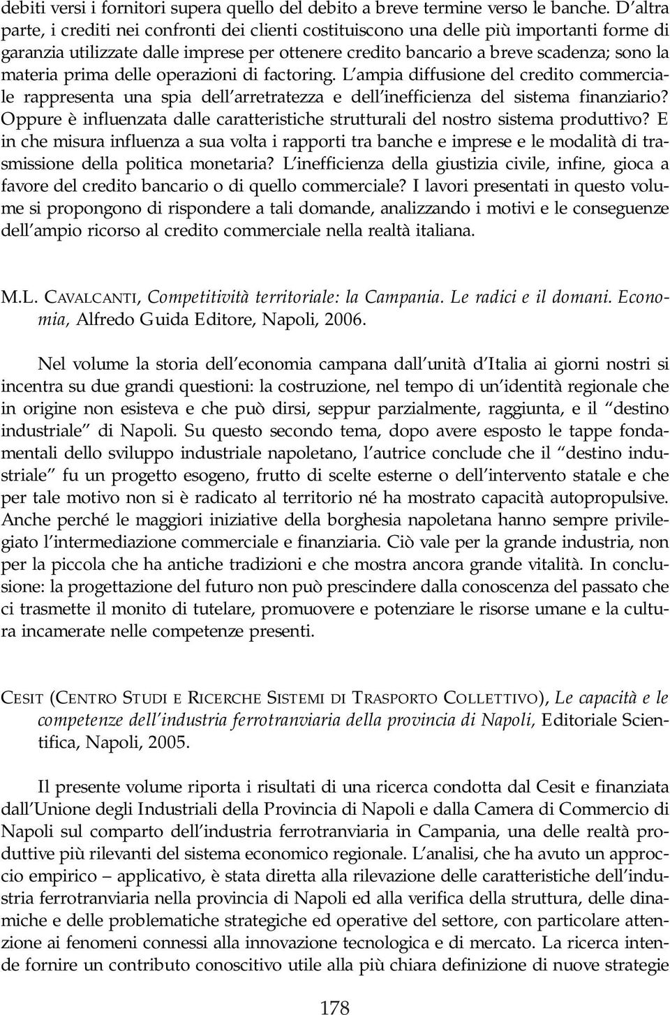 prima delle operazioni di factoring. L ampia diffusione del credito commerciale rappresenta una spia dell arretratezza e dell inefficienza del sistema finanziario?