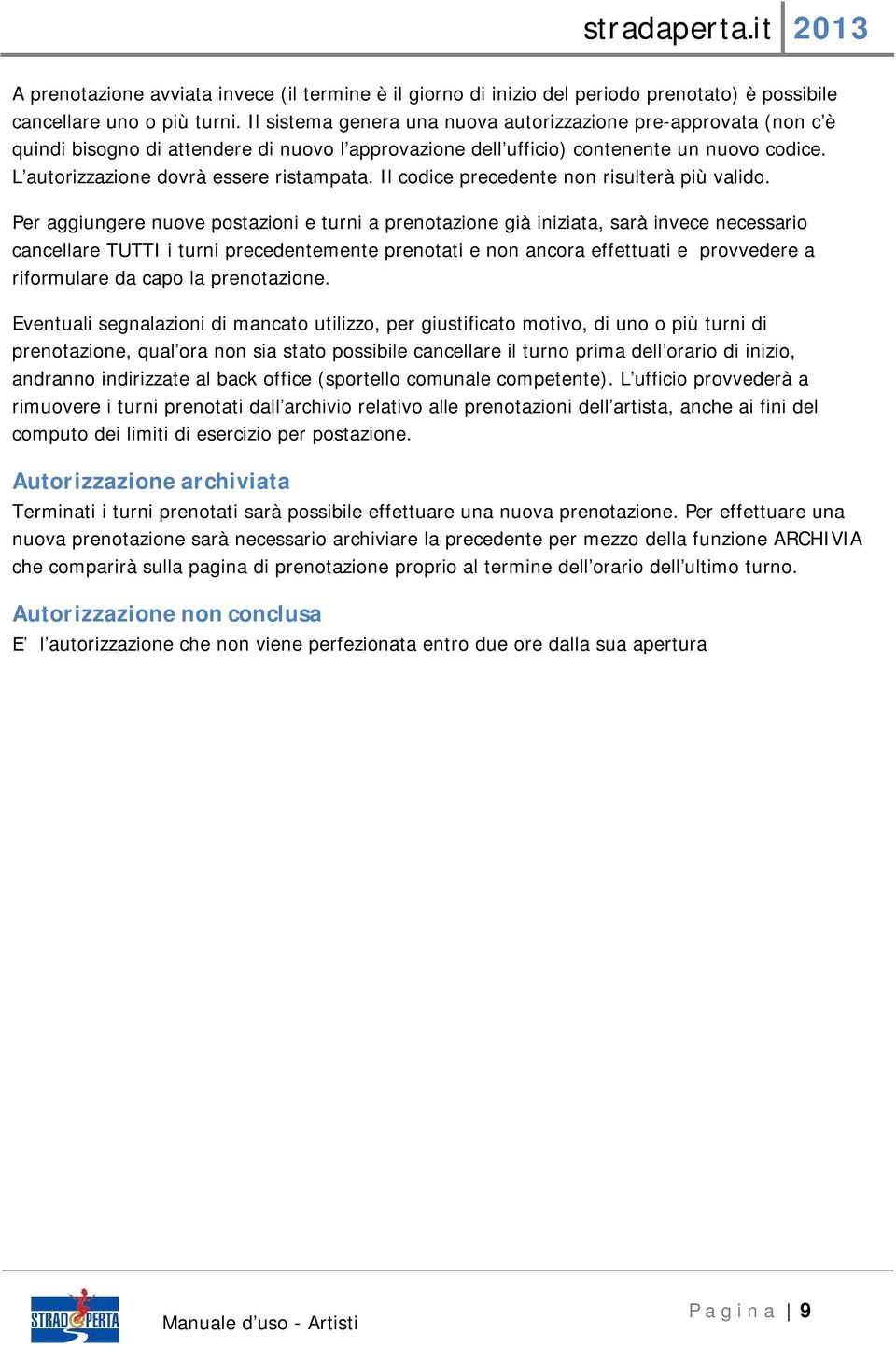 L autorizzazione dovrà essere ristampata. Il codice precedente non risulterà più valido.