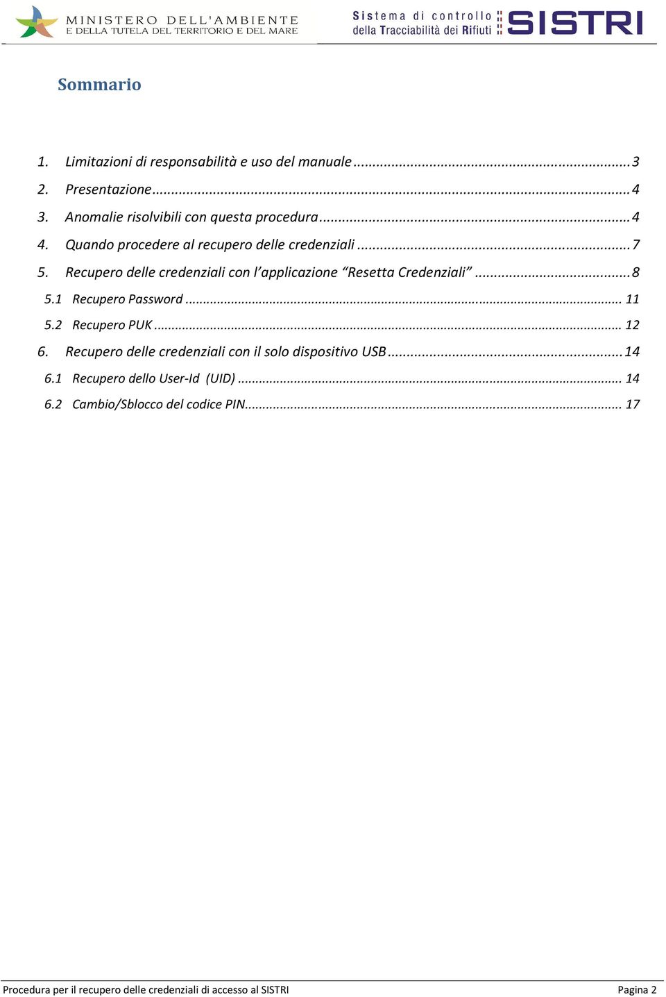 1 Recupero Password... 11 5.2 Recupero PUK... 12 6. Recupero delle credenziali con il solo dispositivo USB... 14 6.