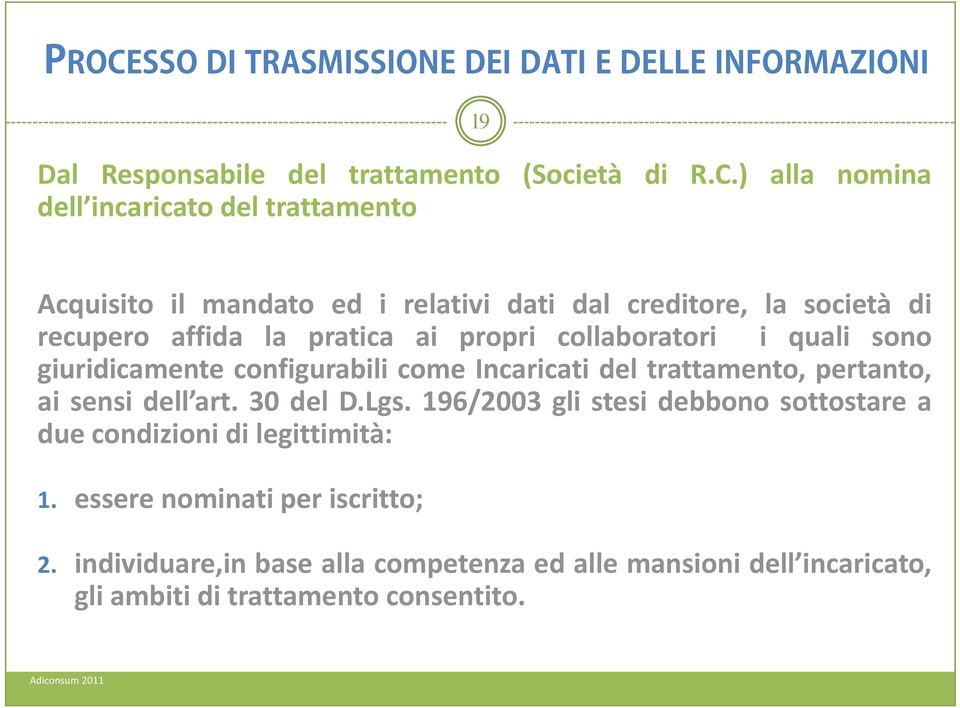 pratica ai propri collaboratori i quali sono giuridicamente configurabili come Incaricati del trattamento, pertanto, ai sensi dell art.