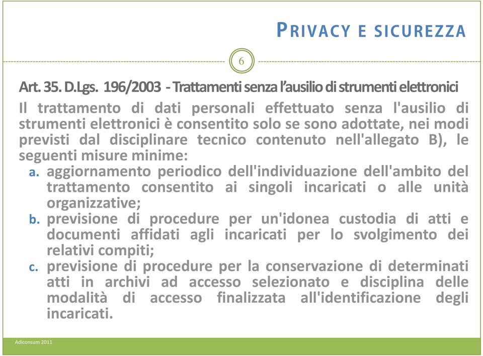 nei modi previsti dal disciplinare tecnico contenuto nell'allegato B), le seguenti misure minime: a.