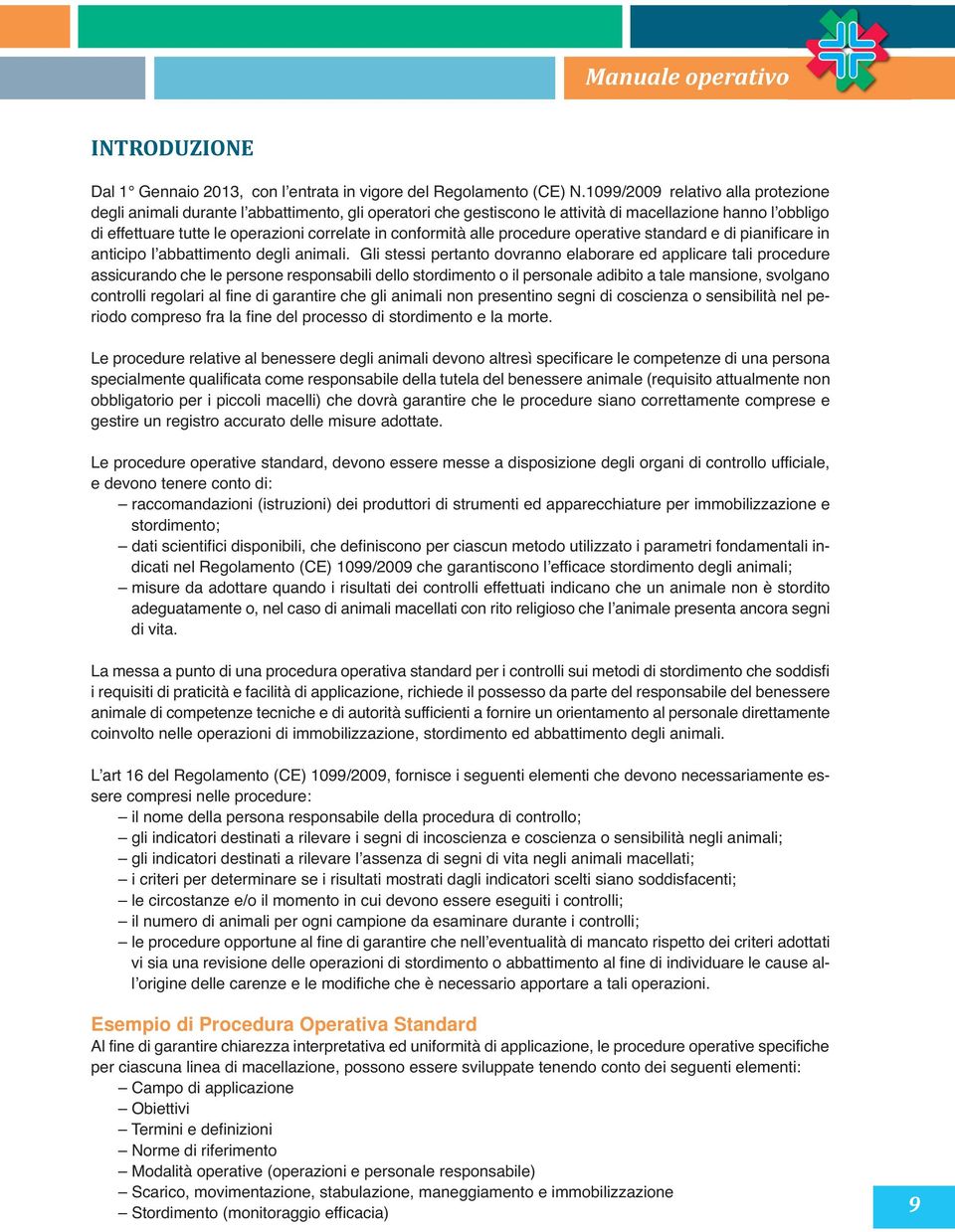 conformità alle procedure operative standard e di pianificare in anticipo l abbattimento degli animali.