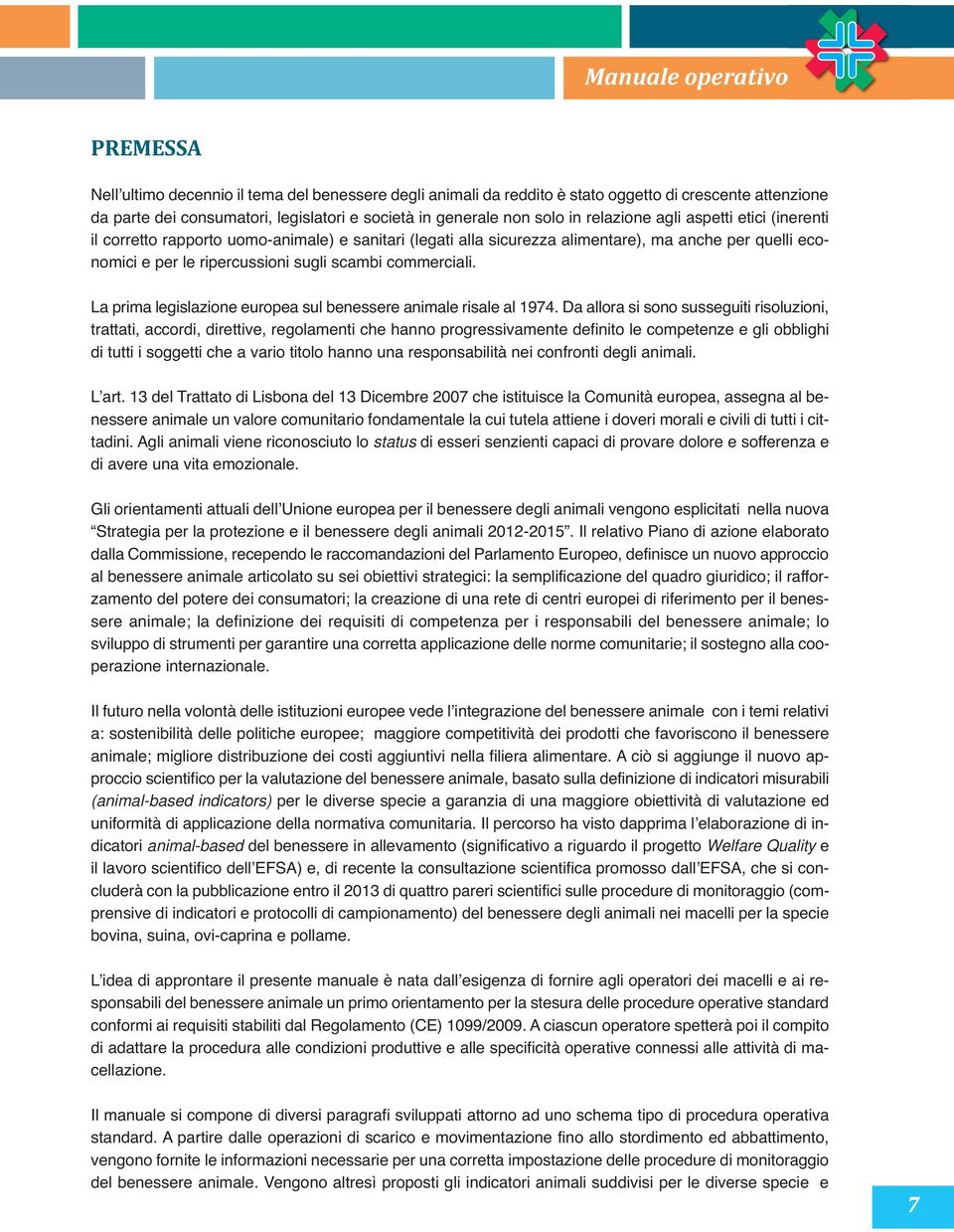 commerciali. La prima legislazione europea sul benessere animale risale al 1974.