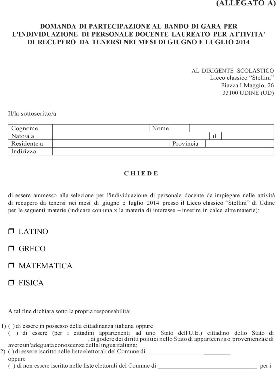 l'individuazione di personale docente da impiegare nelle attività di recupero da tenersi nei mesi di giugno e luglio 2014 presso il Liceo classico Stellini di Udine per le seguenti materie (indicare