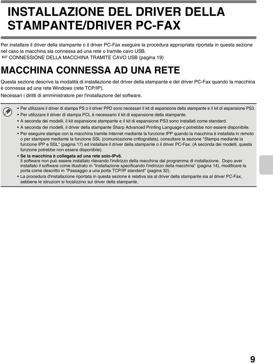 CONNESSIONE DELLA MACCHINA TRAMITE CAVO USB (pagina 19) MACCHINA CONNESSA AD UNA RETE Questa sezione descrive la modalità di installazione del driver della stampante e del driver PC-Fax quando la