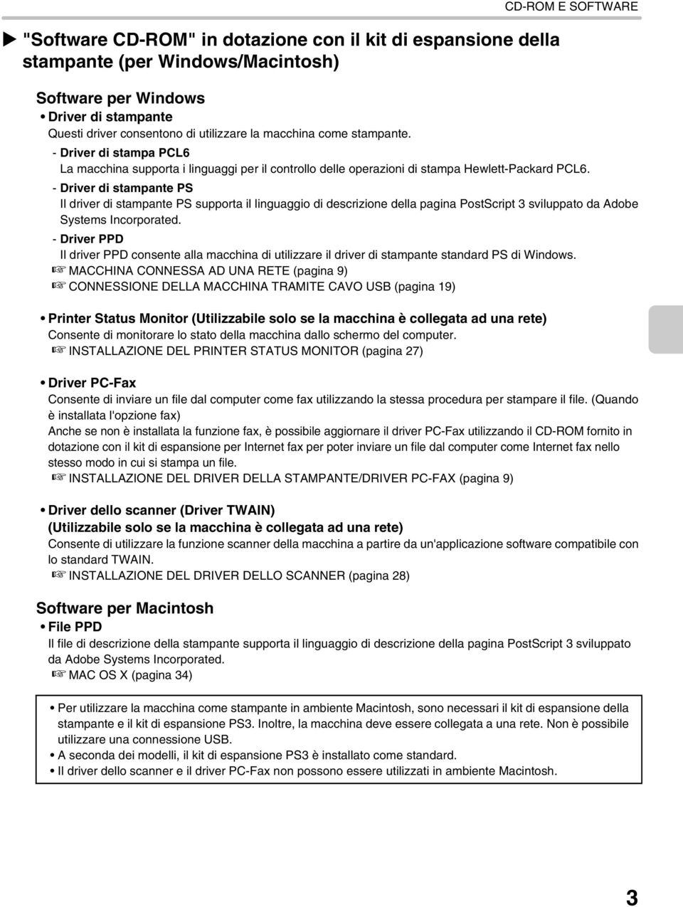 - Driver di stampante PS Il driver di stampante PS supporta il linguaggio di descrizione della pagina PostScript 3 sviluppato da Adobe Systems Incorporated.