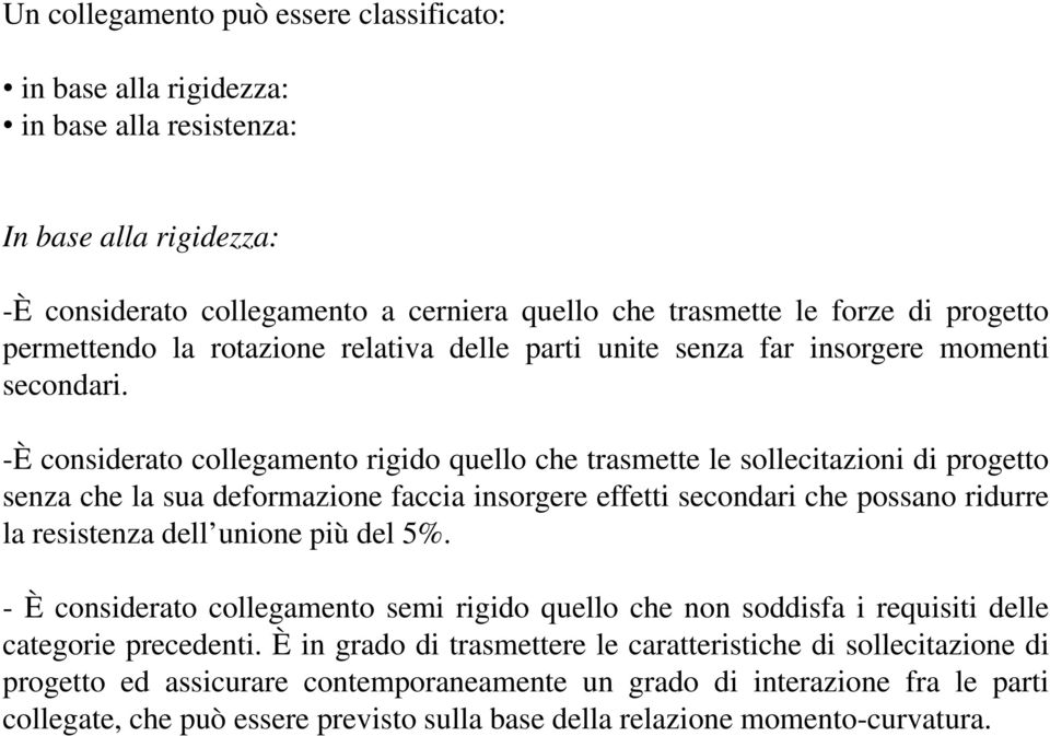 -È considerato collegamento rigido quello che trasmette le sollecitazioni di progetto senza che la sua deformazione faccia insorgere effetti secondari che possano ridurre la resistenza dell unione