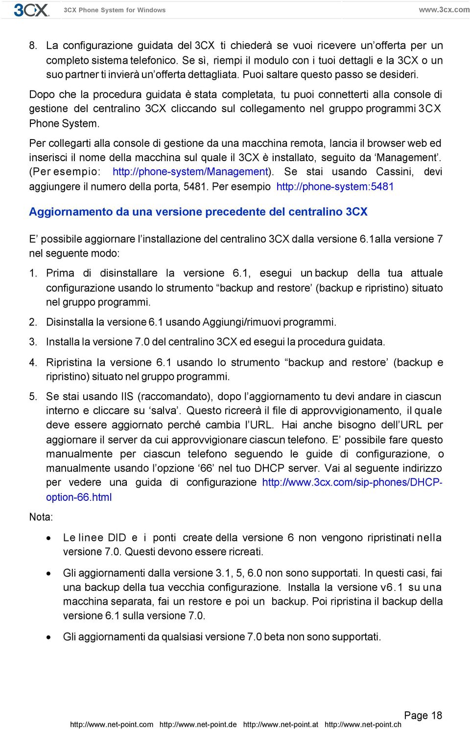 Dopo che la procedura guidata è stata completata, tu puoi connetterti alla console di gestione del centralino 3CX cliccando sul collegamento nel gruppo programmi 3CX Phone System.