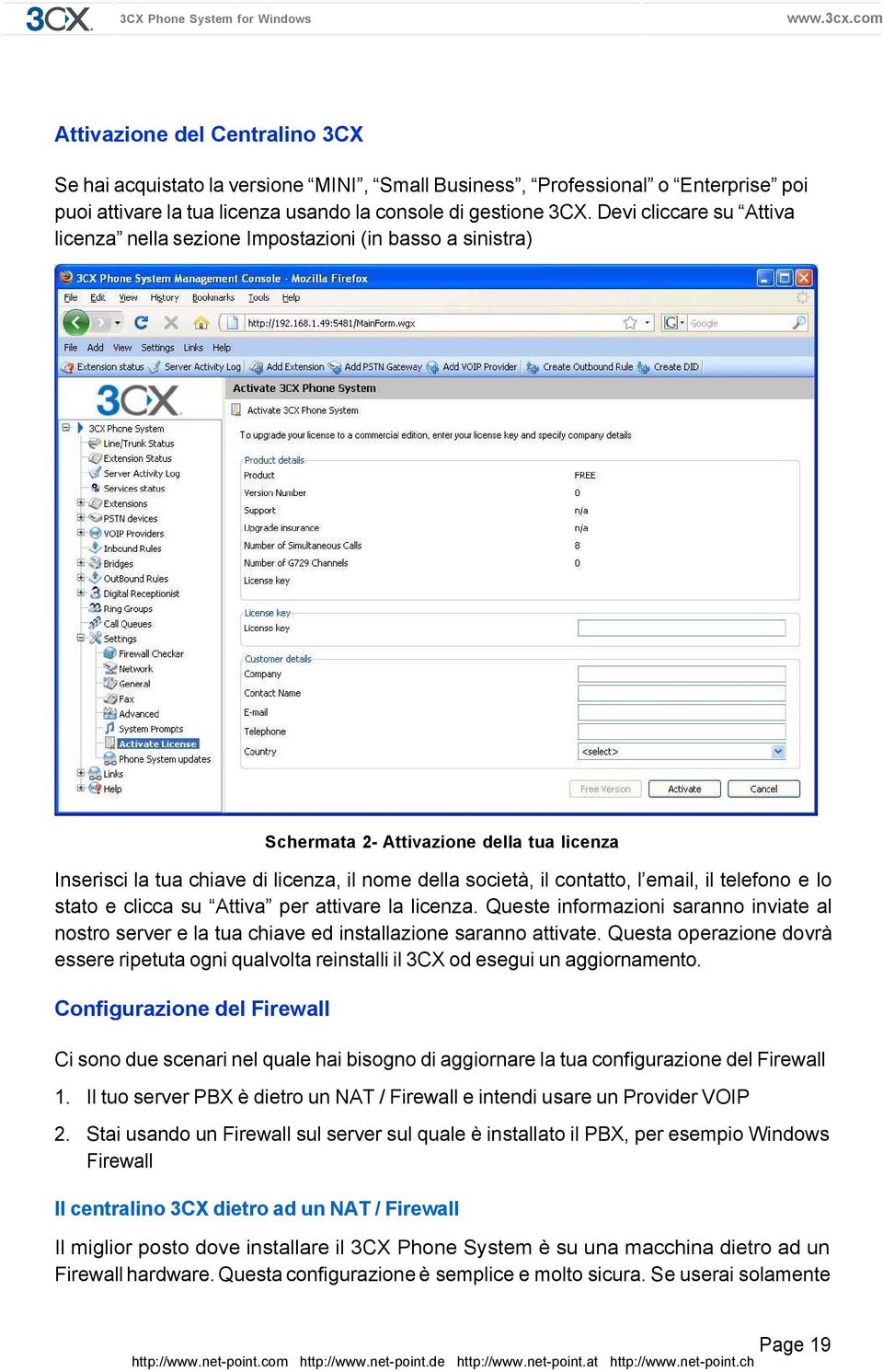 email, il telefono e lo stato e clicca su Attiva per attivare la licenza. Queste informazioni saranno inviate al nostro server e la tua chiave ed installazione saranno attivate.