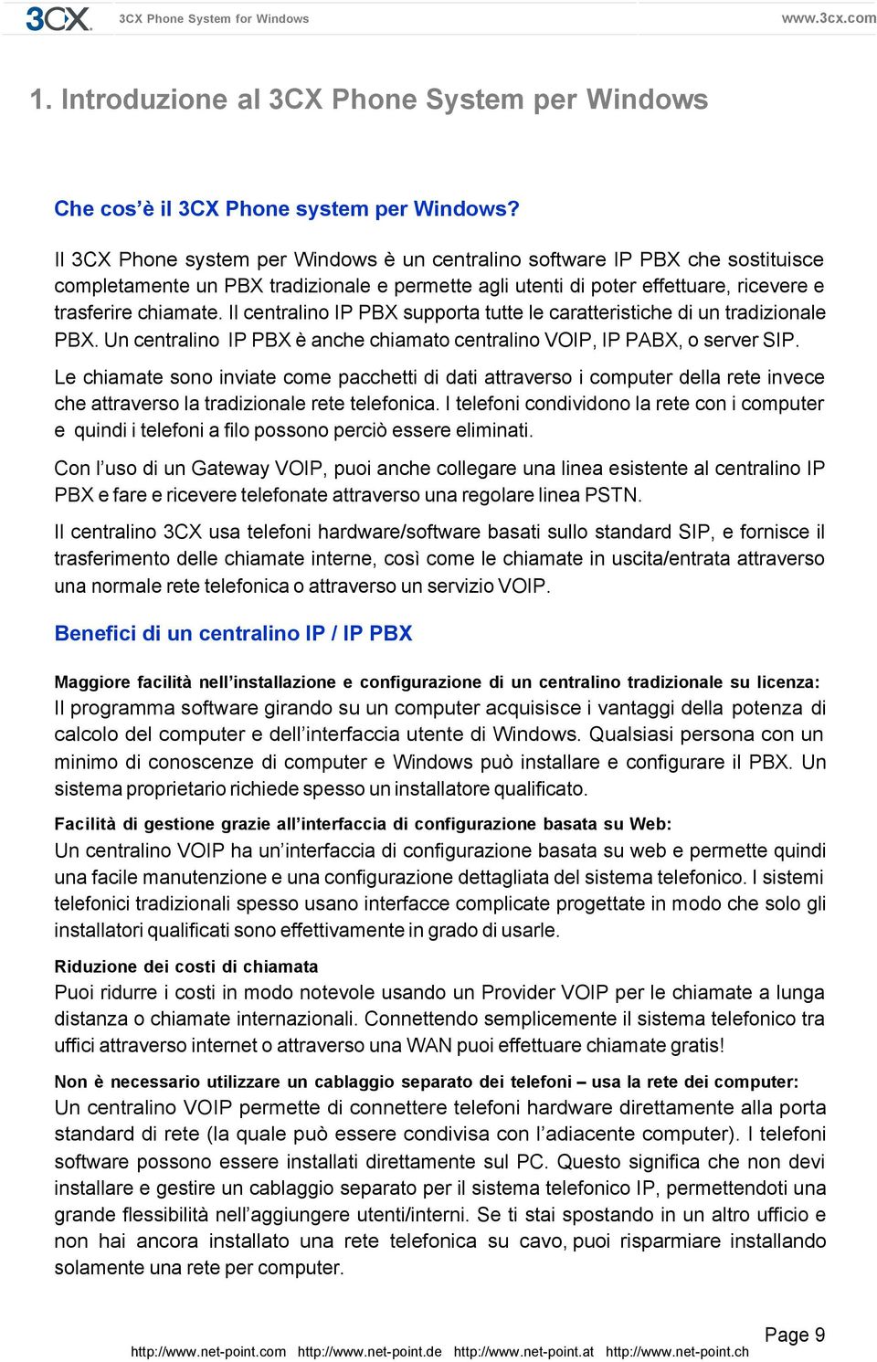 Il centralino IP PBX supporta tutte le caratteristiche di un tradizionale PBX. Un centralino IP PBX è anche chiamato centralino VOIP, IP PABX, o server SIP.