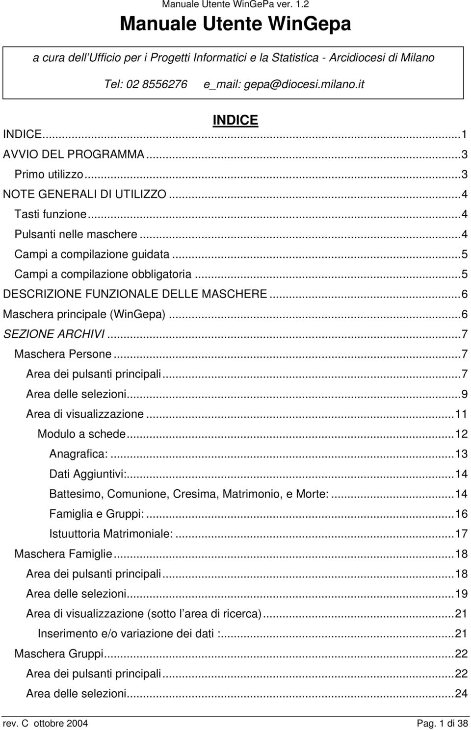 ..5 DESCRIZIONE FUNZIONALE DELLE MASCHERE...6 Maschera principale (WinGepa)...6 SEZIONE ARCHIVI...7 Maschera Persone...7 Area dei pulsanti principali...7 Area delle selezioni.