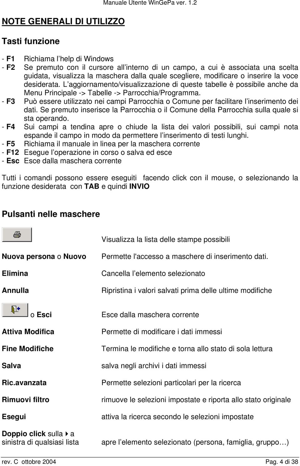 voce desiderata. L aggiornamento/visualizzazione di queste tabelle è possibile anche da Menu Principale -> Tabelle -> Parrocchia/Programma.