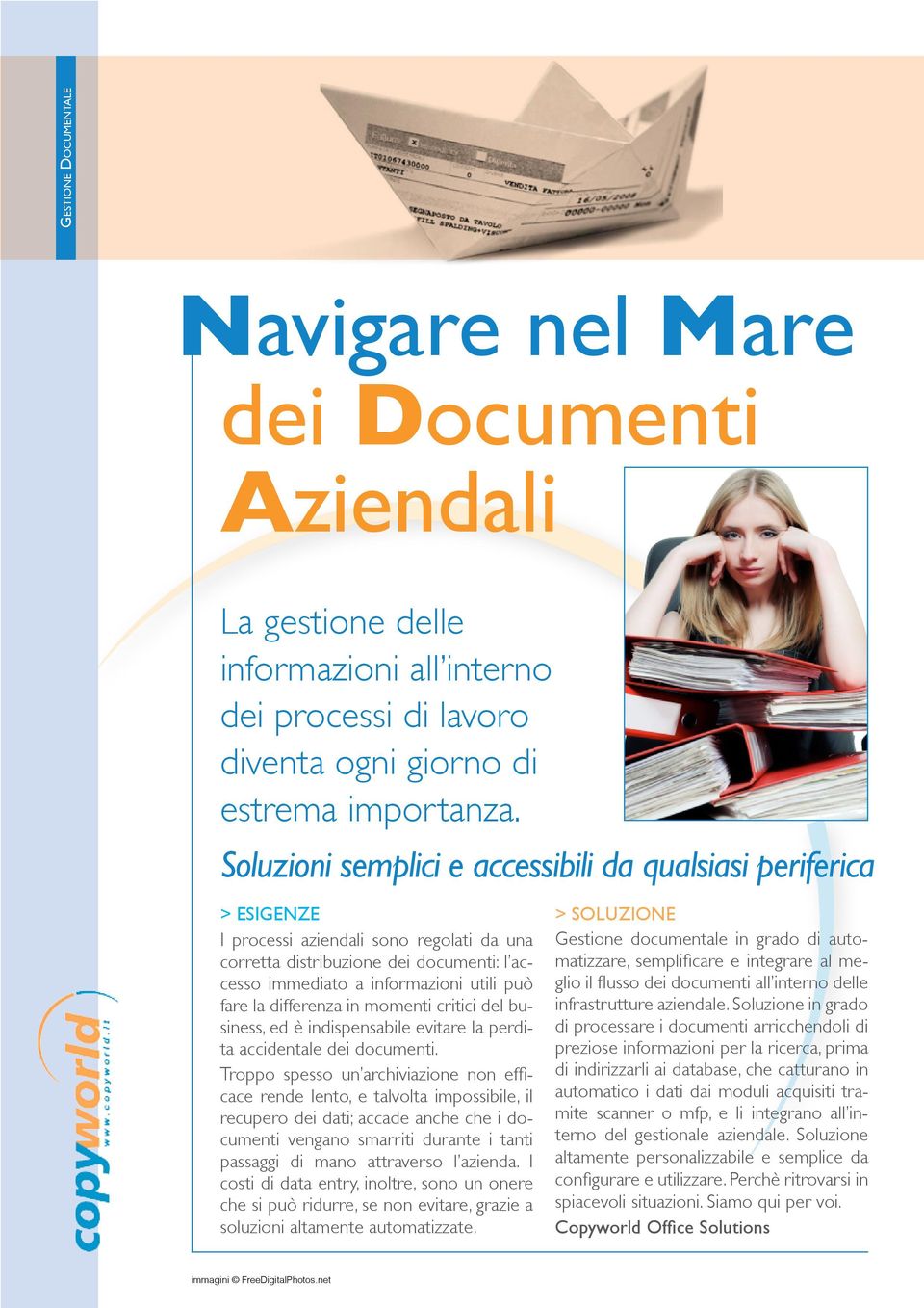 la differenza in momenti critici del business, ed è indispensabile evitare la perdita accidentale dei documenti.