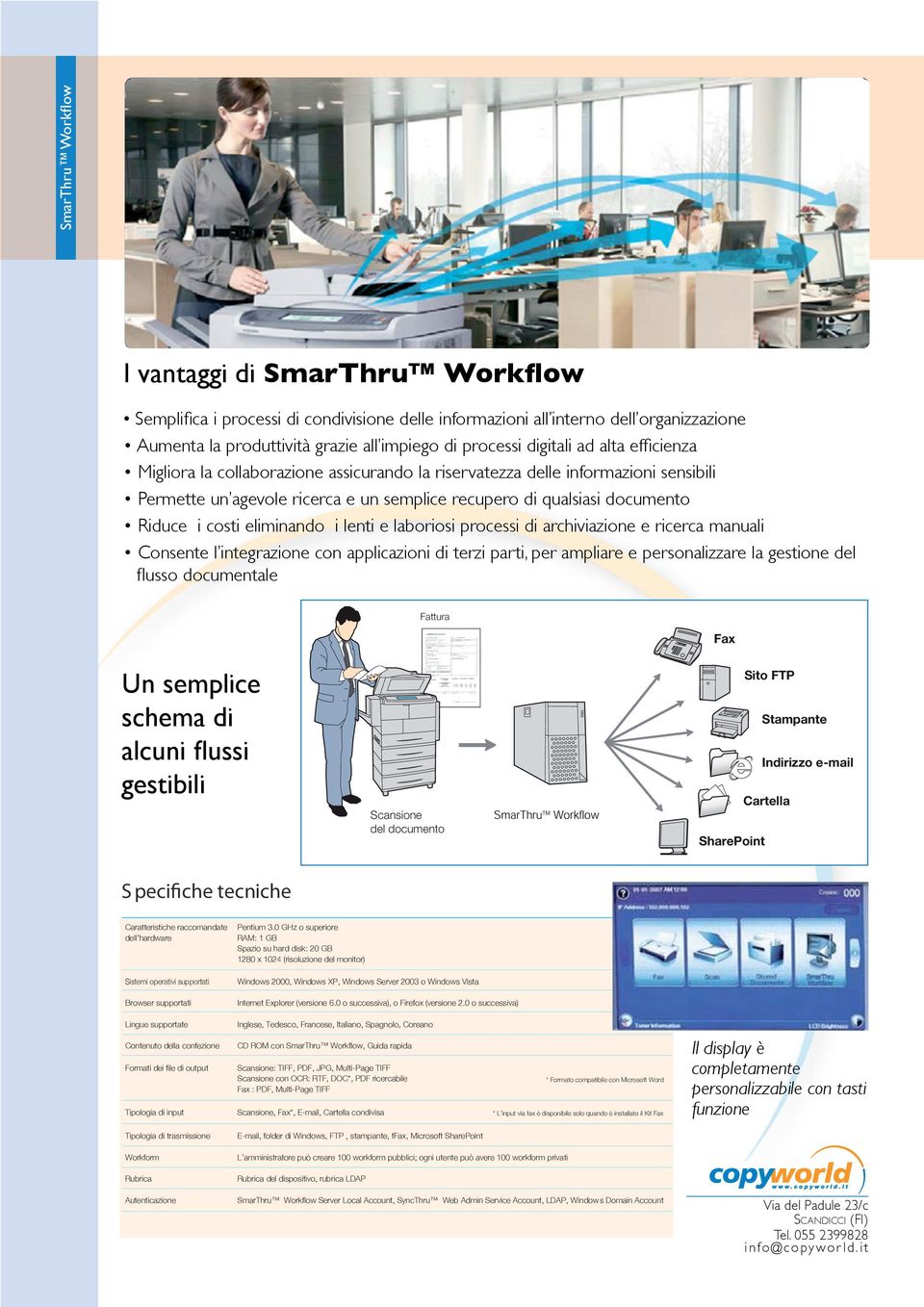 costi eliminando i lenti e laboriosi processi di archiviazione e ricerca manuali Consente l integrazione con applicazioni di terzi parti, per ampliare e personalizzare la gestione del flusso