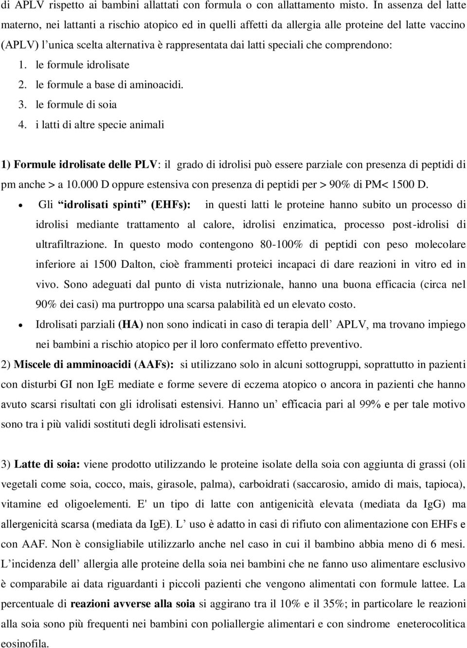 comprendono: 1. le formule idrolisate 2. le formule a base di aminoacidi. 3. le formule di soia 4.