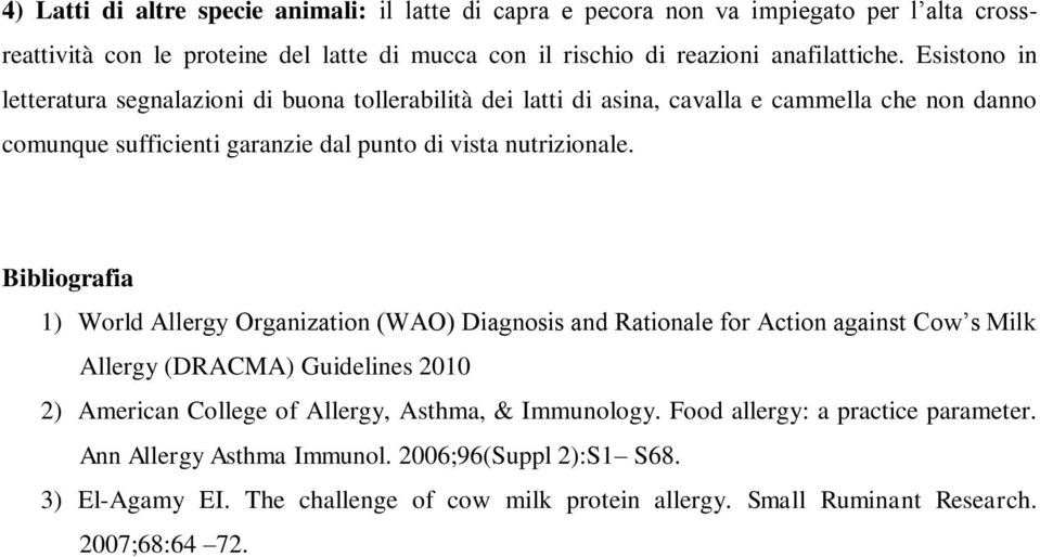 Bibliografia 1) World Allergy Organization (WAO) Diagnosis and Rationale for Action against Cow s Milk Allergy (DRACMA) Guidelines 2010 2) American College of Allergy, Asthma, &