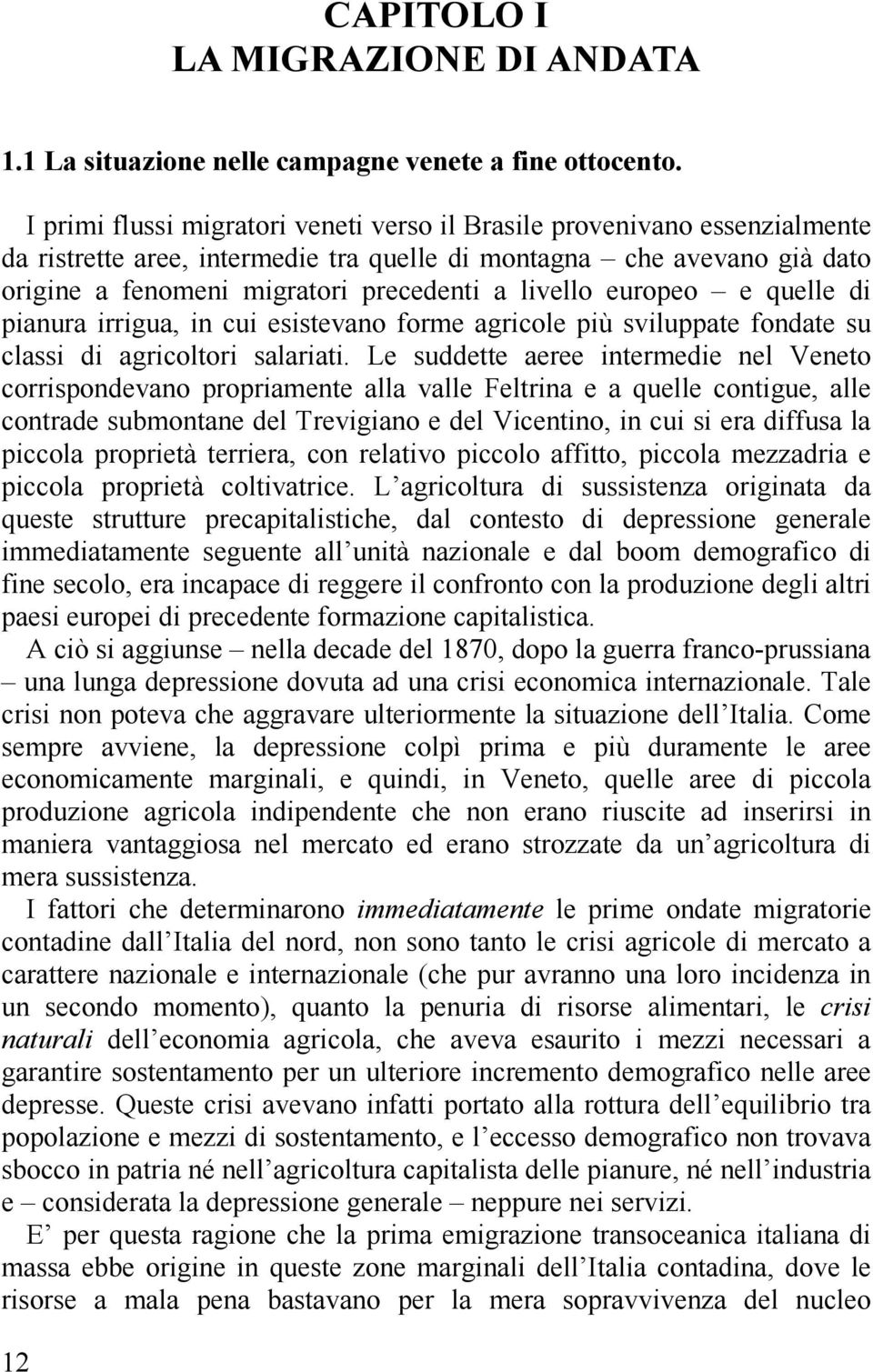 europeo e quelle di pianura irrigua, in cui esistevano forme agricole più sviluppate fondate su classi di agricoltori salariati.