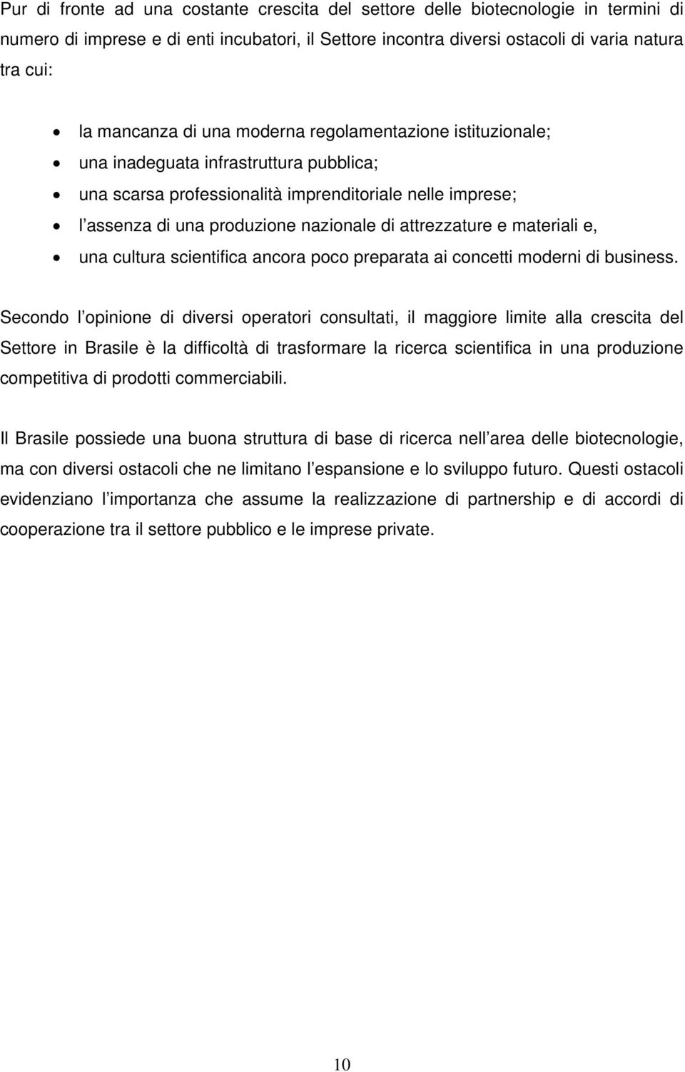 e materiali e, una cultura scientifica ancora poco preparata ai concetti moderni di business.