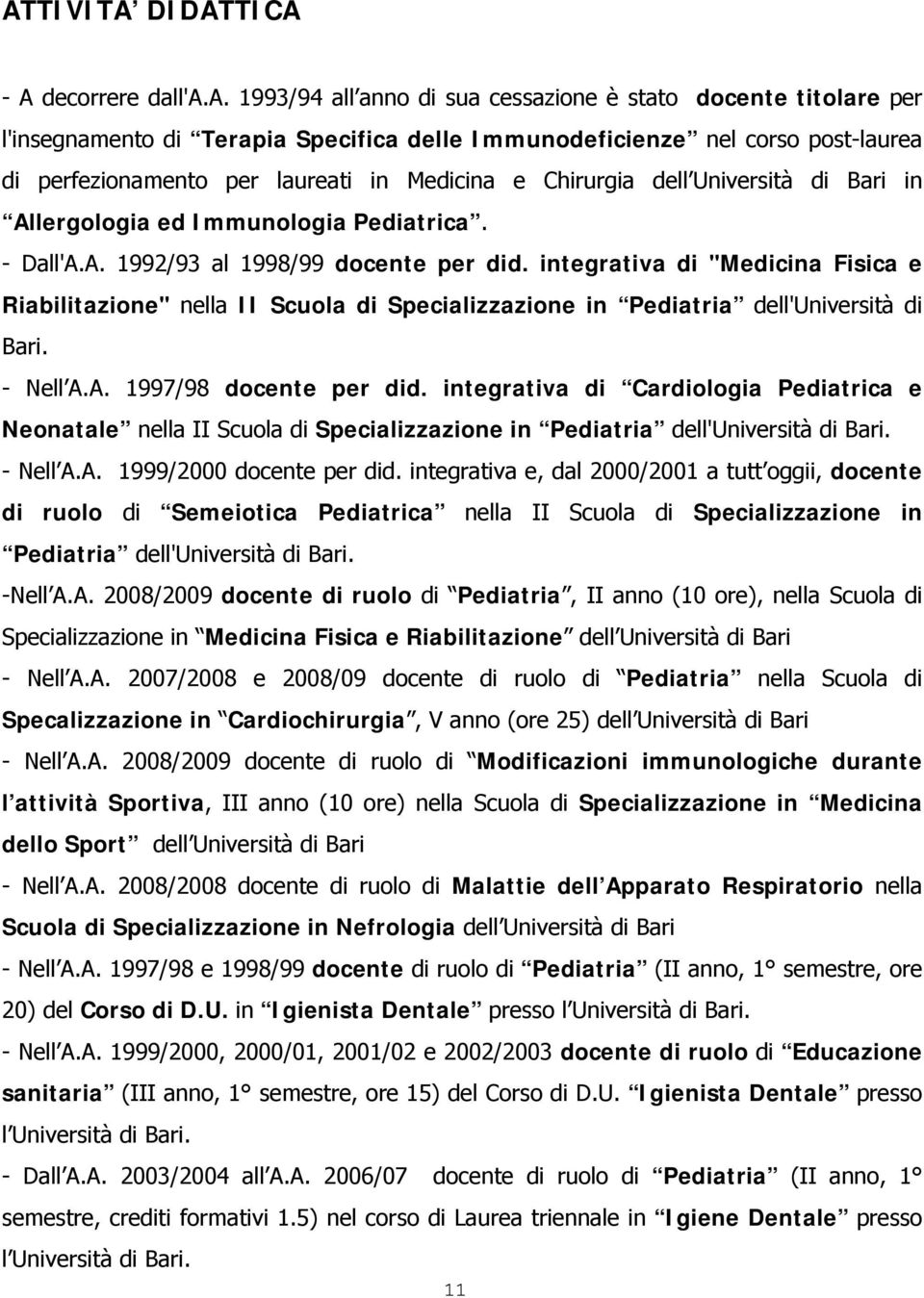 Chirurgia dell Università di Bari in Allergologia ed Immunologia Pediatrica. - Dall'A.A. 1992/93 al 1998/99 docente per did.