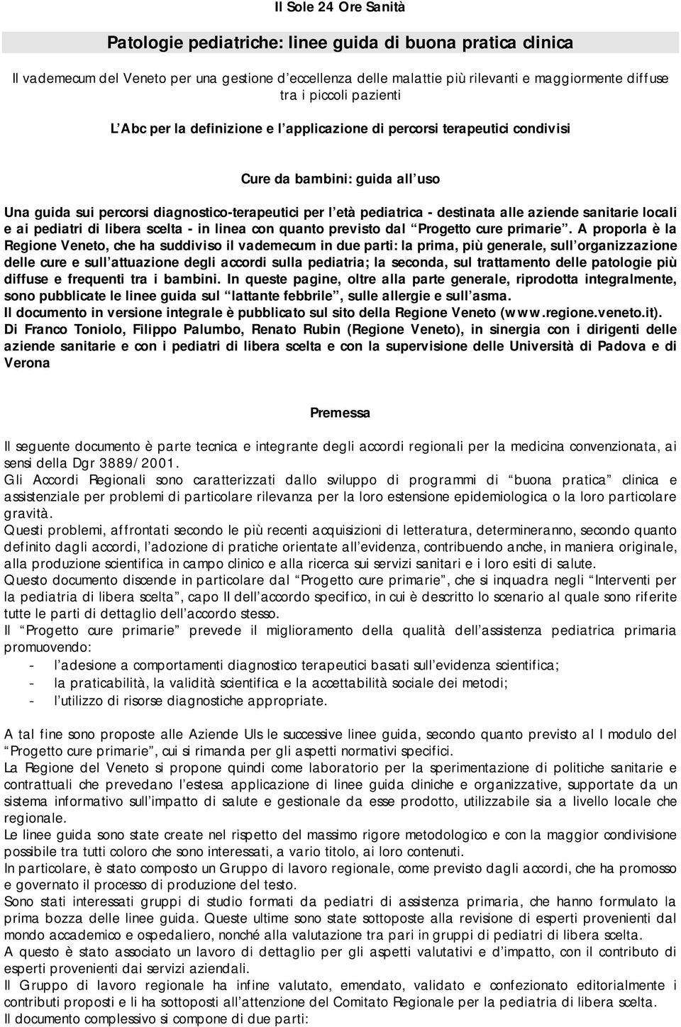 destinata alle aziende sanitarie locali e ai pediatri di libera scelta - in linea con quanto previsto dal Progetto cure primarie.