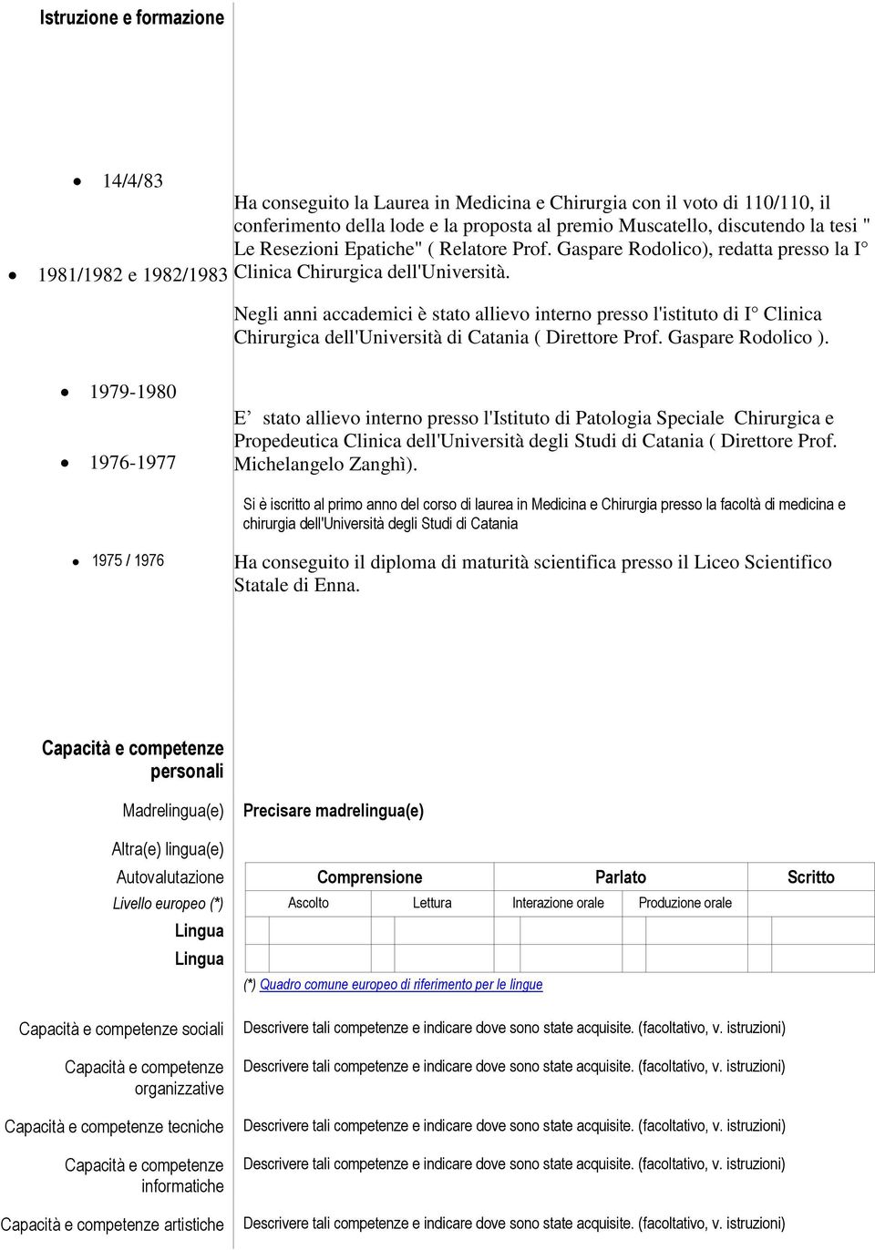 Negli anni accademici è stato allievo interno presso l'istituto di I Clinica Chirurgica dell'università di Catania ( Direttore Prof. Gaspare Rodolico ).