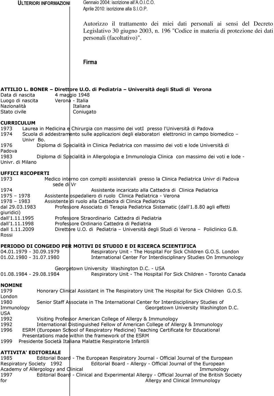 BONER Direttore U.O. di Pediatria Università degli Studi di Verona Data di nascita 4 maggio 1948 Luogo di nascita Verona - Italia Nazionalità Italiana Stato civile Coniugato CURRICULUM 1973 Laurea in