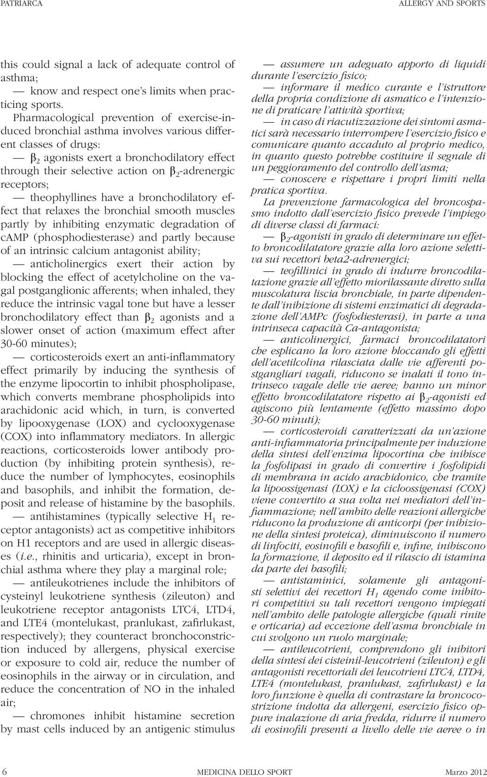 -adrenergic receptors; theophyllines have a bronchodilatory effect that relaxes the bronchial smooth muscles partly by inhibiting enzymatic degradation of camp (phosphodiesterase) and partly because