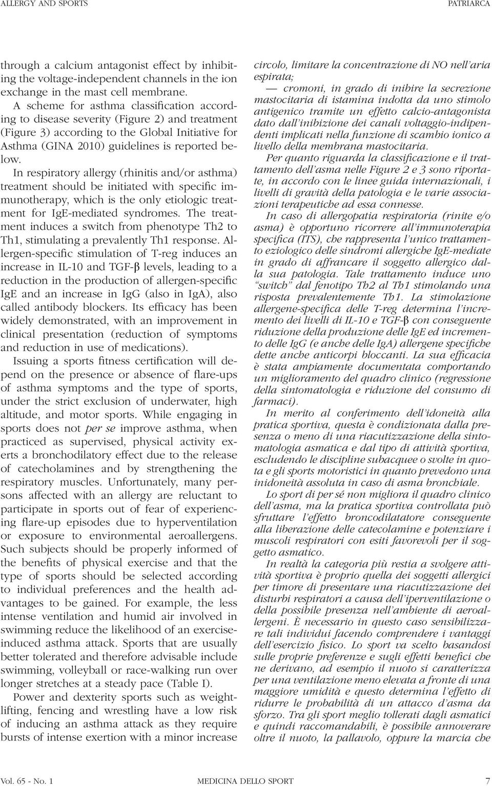 In respiratory allergy (rhinitis and/or asthma) treatment should be initiated with specific immunotherapy, which is the only etiologic treatment for IgE-mediated syndromes.