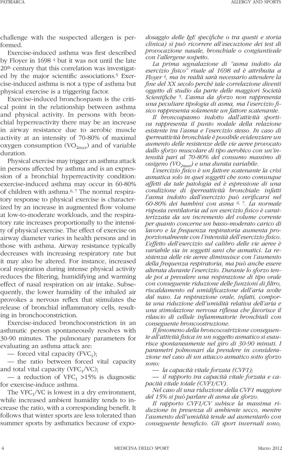 5 Exercise-induced asthma is not a type of asthma but physical exercise is a triggering factor.