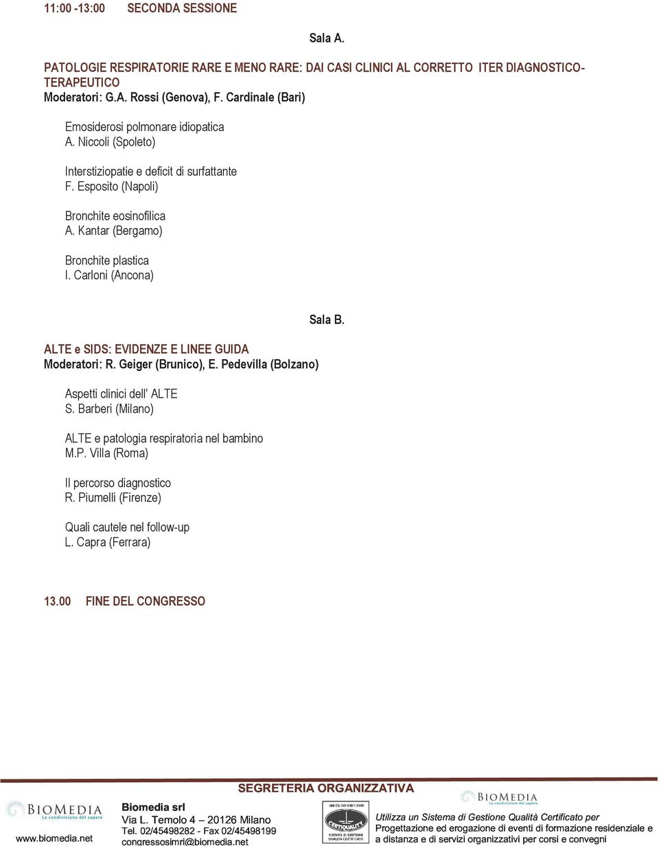 Carloni (Ancona) ALTE e SIDS: EVIDENZE E LINEE GUIDA Moderatori: R. Geiger (Brunico), E. Pedevilla (Bolzano) Aspetti clinici dell ALTE S. Barberi (Milano) ALTE e patologia respiratoria nel bambino M.