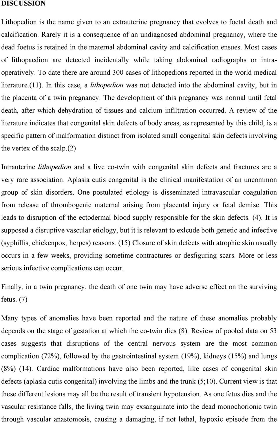 Most cases of lithopaedion are detected incidentally while taking abdominal radiographs or intraoperatively.