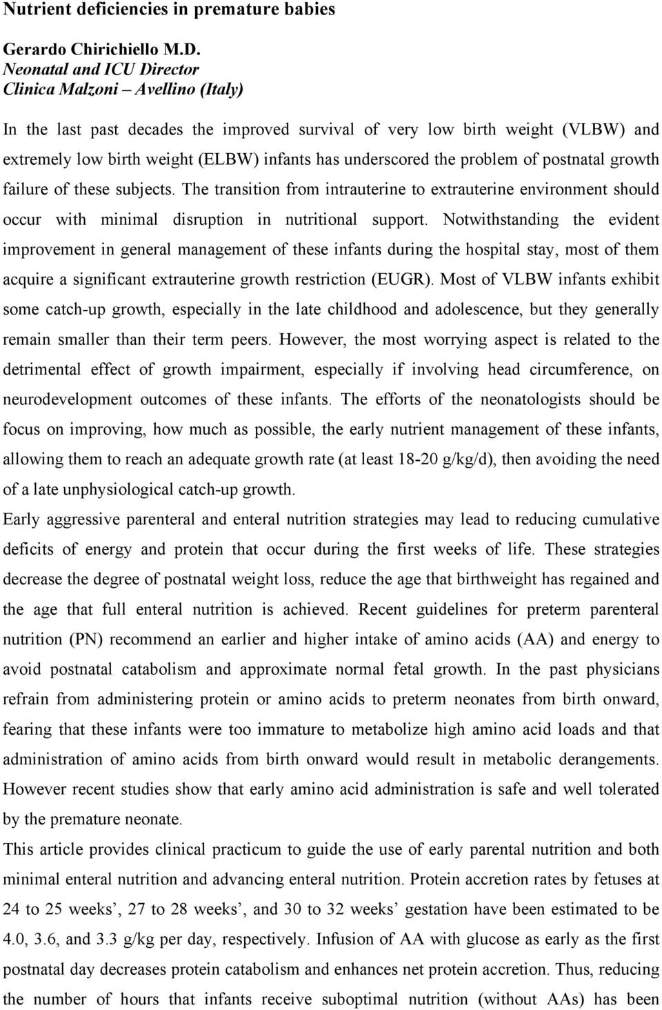 the problem of postnatal growth failure of these subjects. The transition from intrauterine to extrauterine environment should occur with minimal disruption in nutritional support.