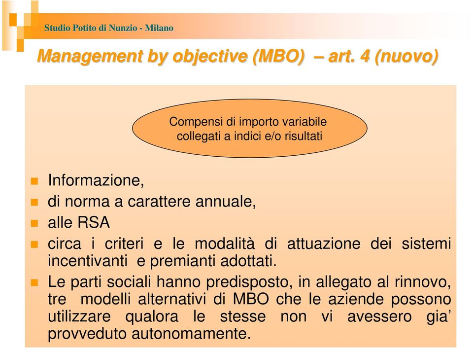 annuale, alle RSA circa i criteri e le modalità di attuazione dei sistemi incentivanti e premianti adottati.