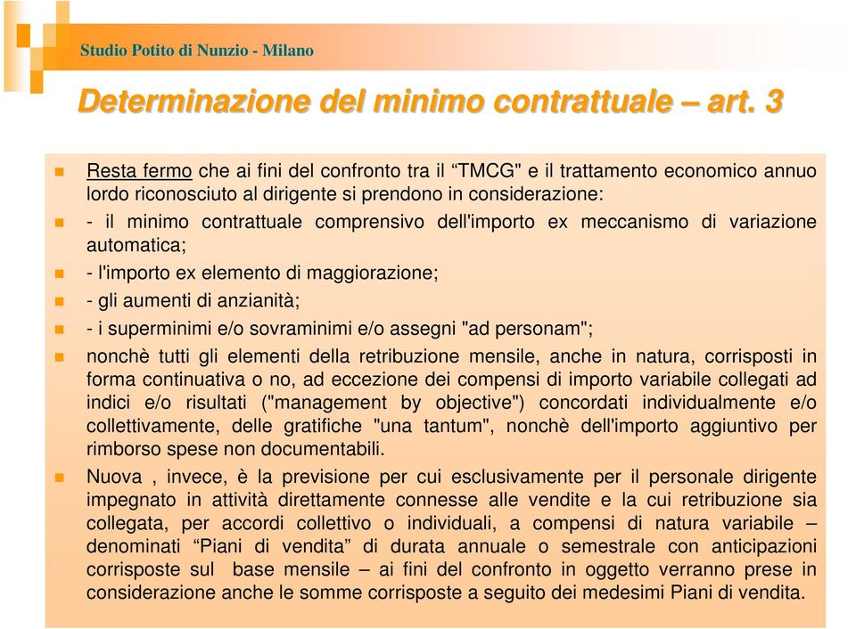 ex meccanismo di variazione automatica; - l'importo ex elemento di maggiorazione; - gli aumenti di anzianità; - i superminimi e/o sovraminimi e/o assegni "ad personam"; nonchè tutti gli elementi