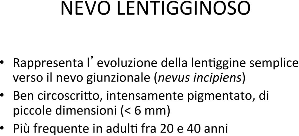 incipiens) Ben circoscrioo, intensamente pigmentato, di