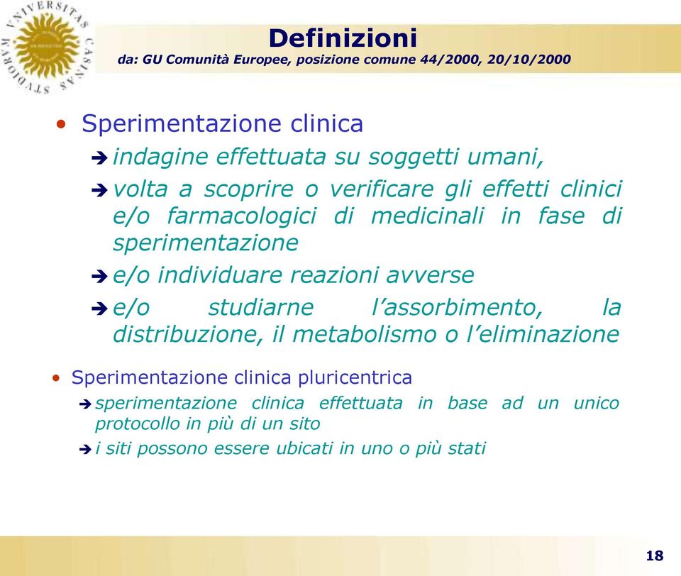 reazioni avverse e/o studiarne l assorbimento, la distribuzione, il metabolismo o l eliminazione Sperimentazione clinica