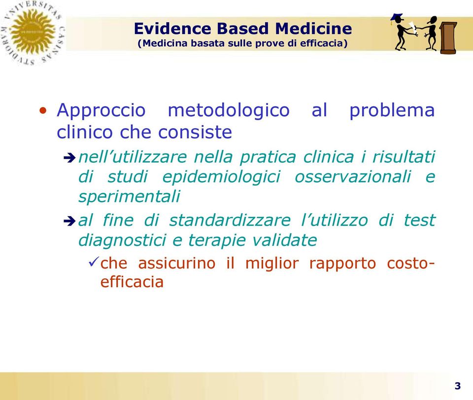 risultati di studi epidemiologici osservazionali e sperimentali al fine di