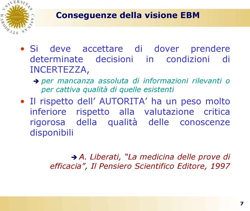 rispetto dell AUTORITA ha un peso molto inferiore rispetto alla valutazione critica rigorosa della qualità