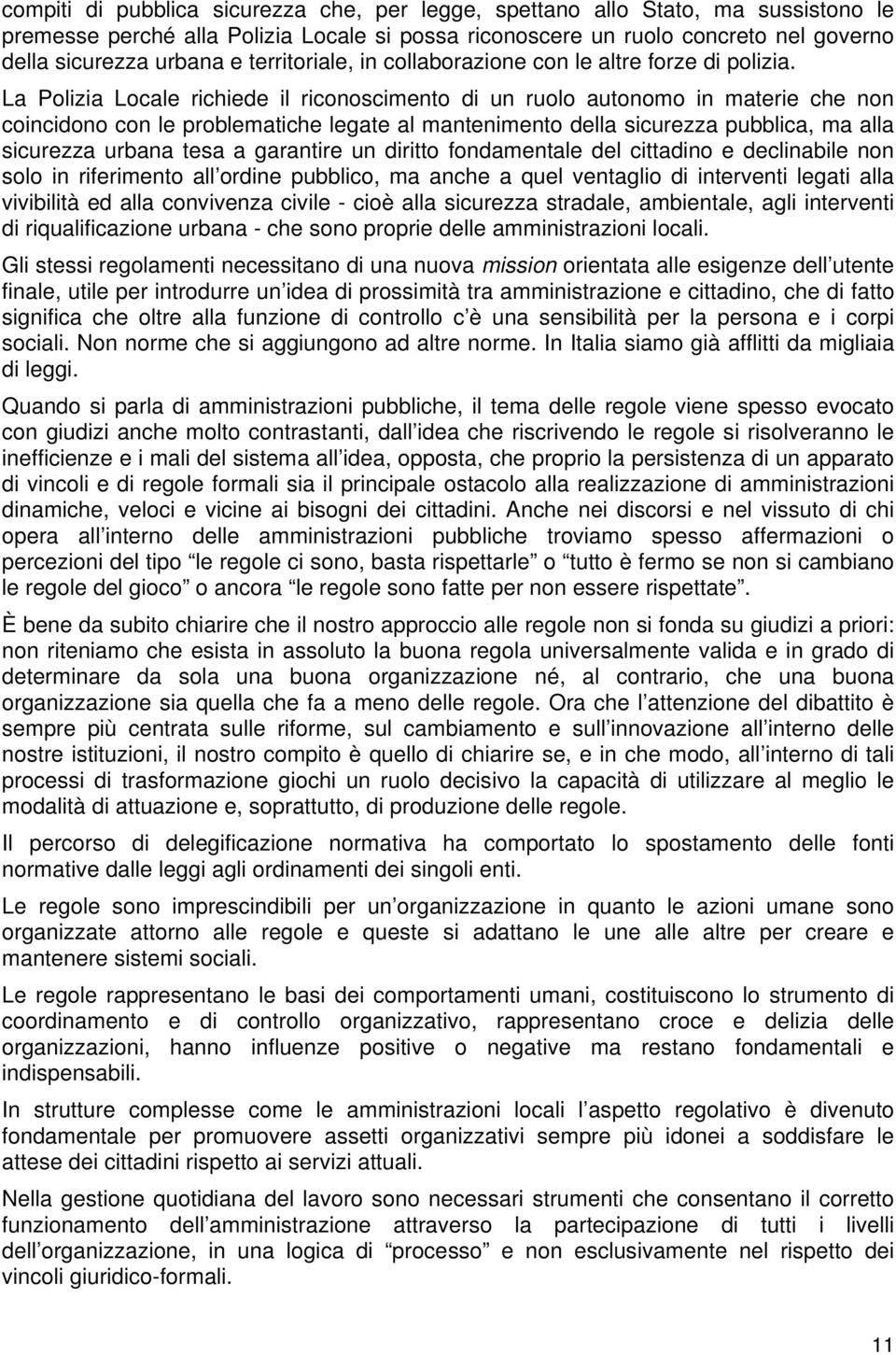 La Polizia Locale richiede il riconoscimento di un ruolo autonomo in materie che non coincidono con le problematiche legate al mantenimento della sicurezza pubblica, ma alla sicurezza urbana tesa a