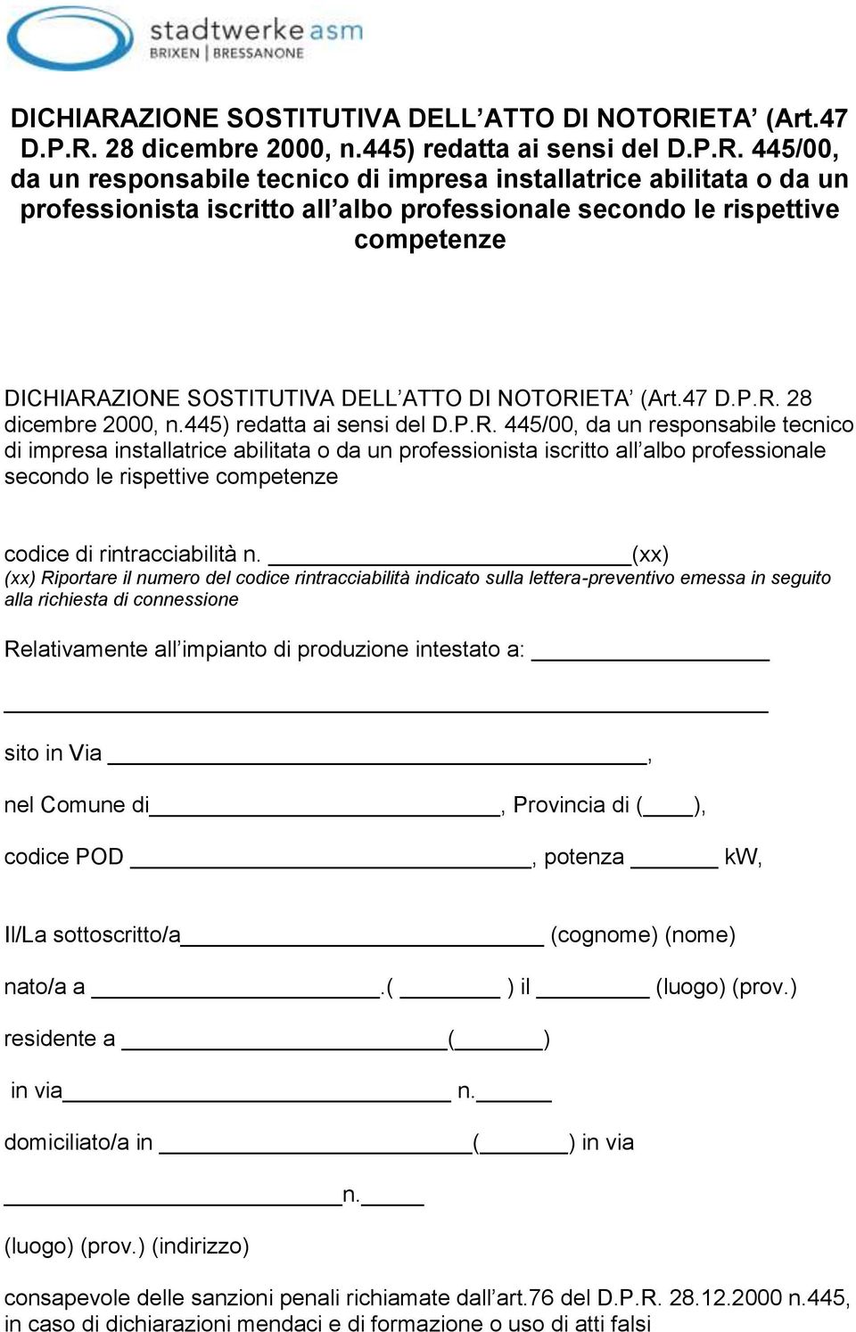 ETA (Art.47 D.P.R. 28 dicembre 2000, n.445) redatta ai sensi del D.P.R. 445/00, da un responsabile tecnico di impresa installatrice abilitata o da un professionista iscritto all albo professionale secondo le rispettive competenze ETA (Art.