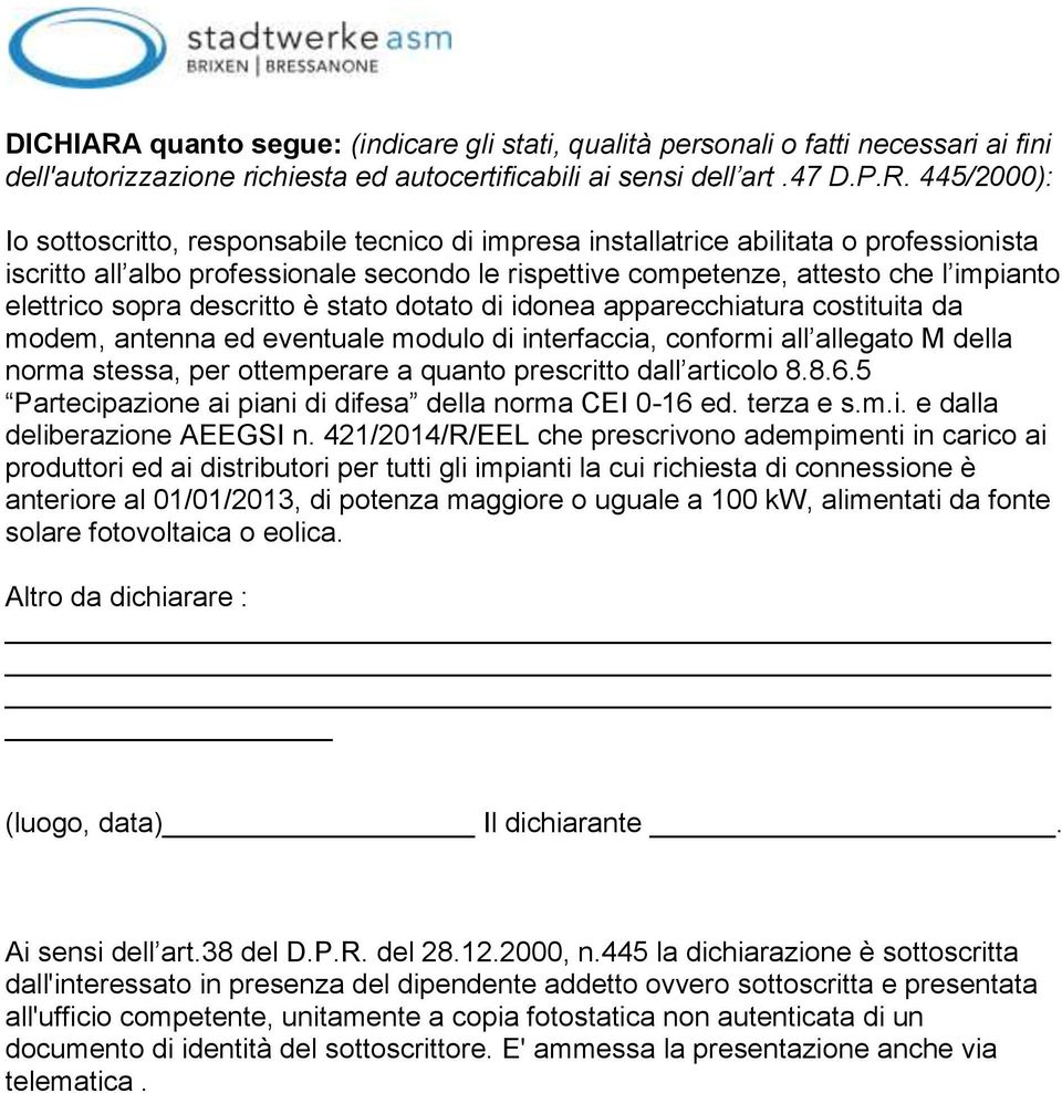 445/2000): Io sottoscritto, responsabile tecnico di impresa installatrice abilitata o professionista iscritto all albo professionale secondo le rispettive competenze, attesto che l impianto elettrico