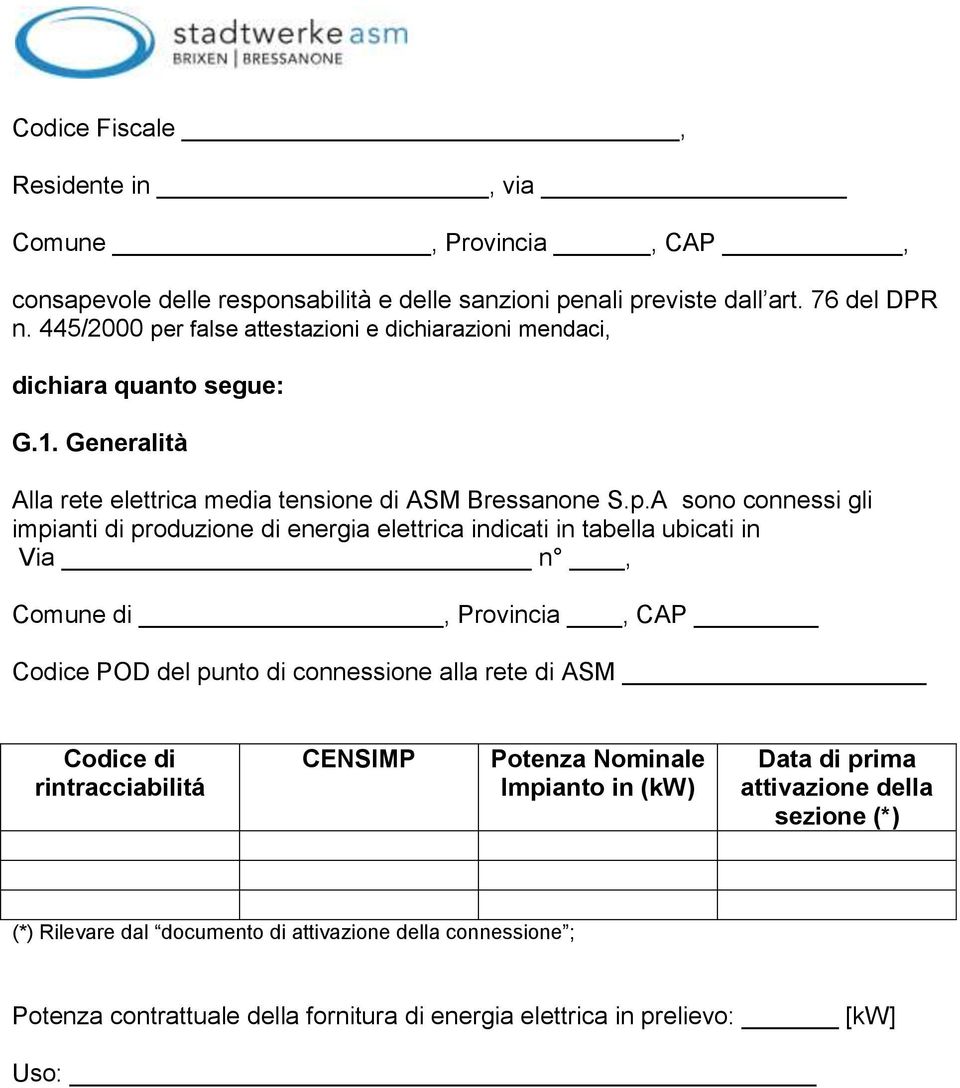 r false attestazioni e dichiarazioni mendaci, dichiara quanto segue: G.1. Generalità Alla rete elettrica media tensione di ASM Bressanone S.p.