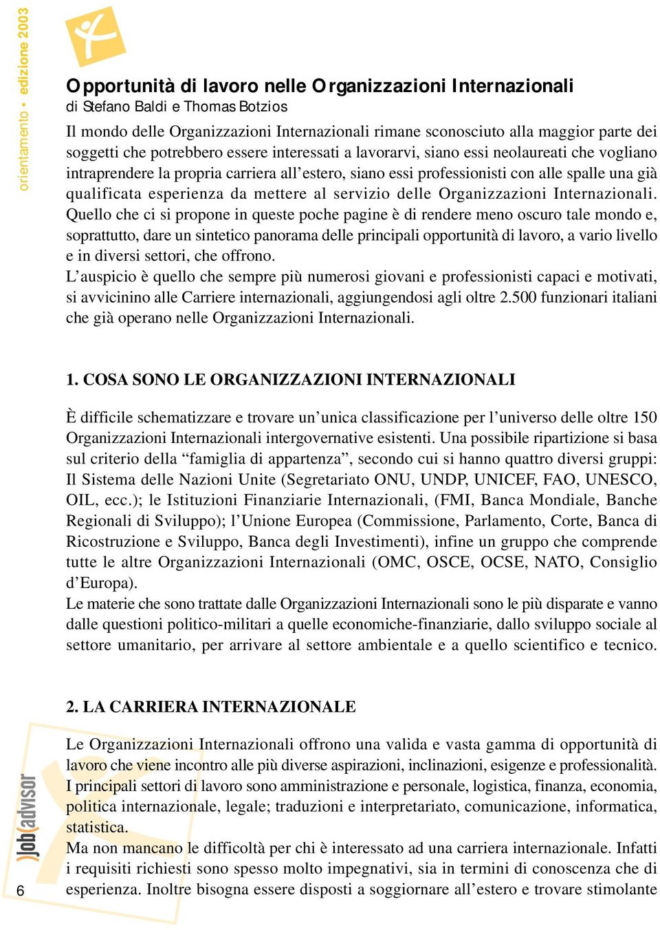 qualificata esperienza da mettere al servizio delle Organizzazioni Internazionali.