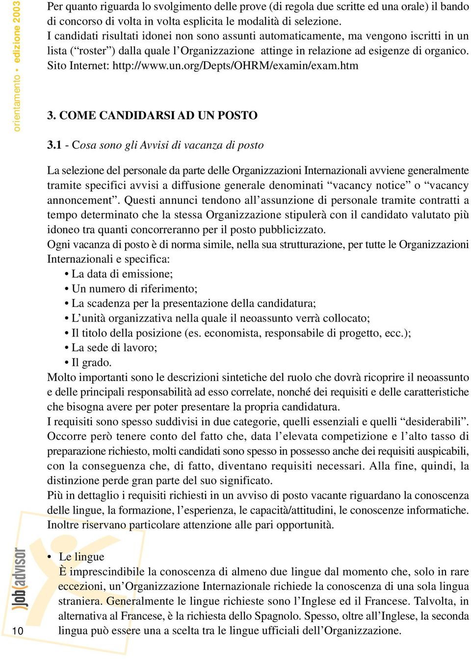 Sito Internet: http://www.un.org/depts/ohrm/examin/exam.htm 3. COME CANDIDARSI AD UN POSTO 3.