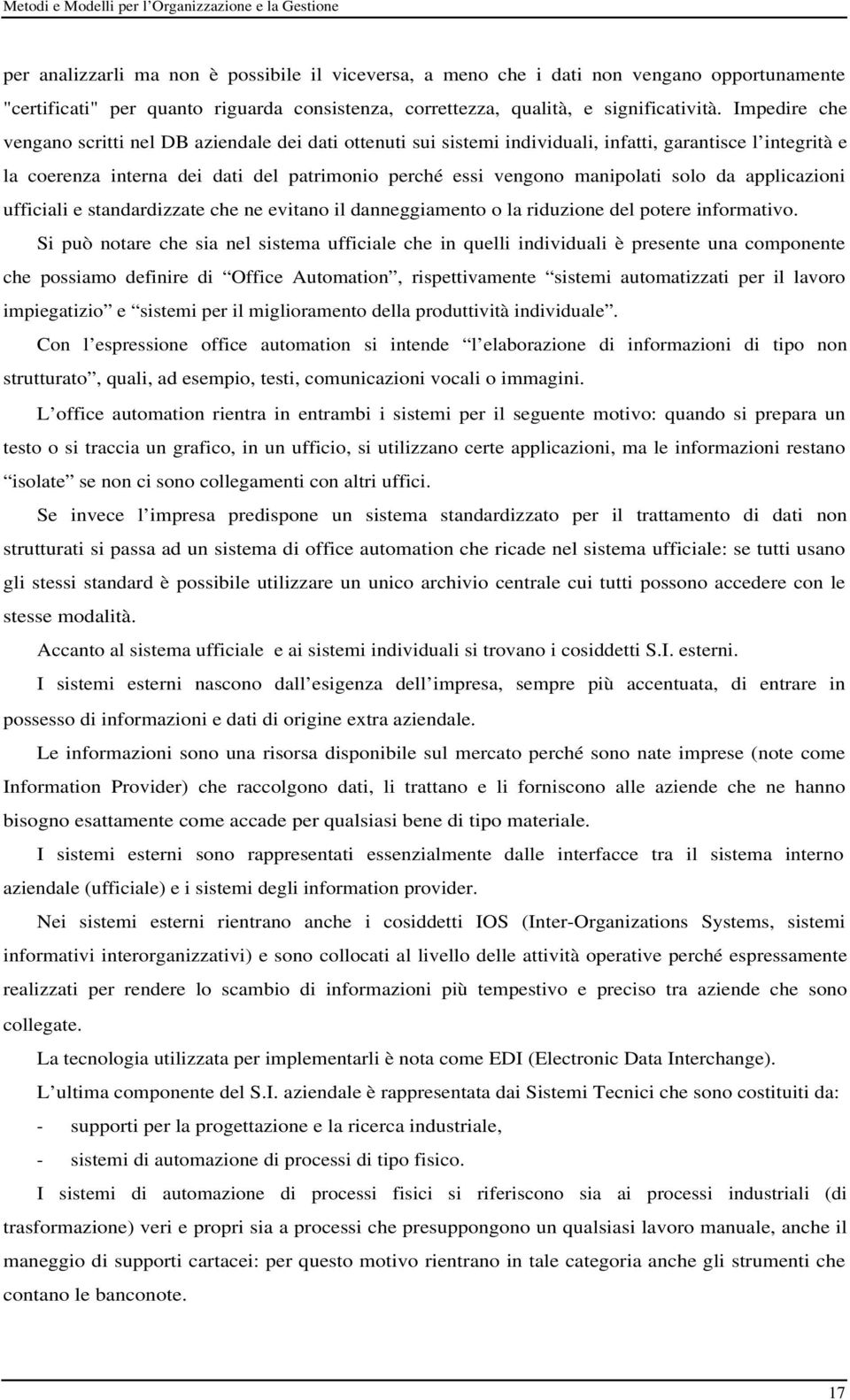 solo da applicazioni ufficiali e standardizzate che ne evitano il danneggiamento o la riduzione del potere informativo.