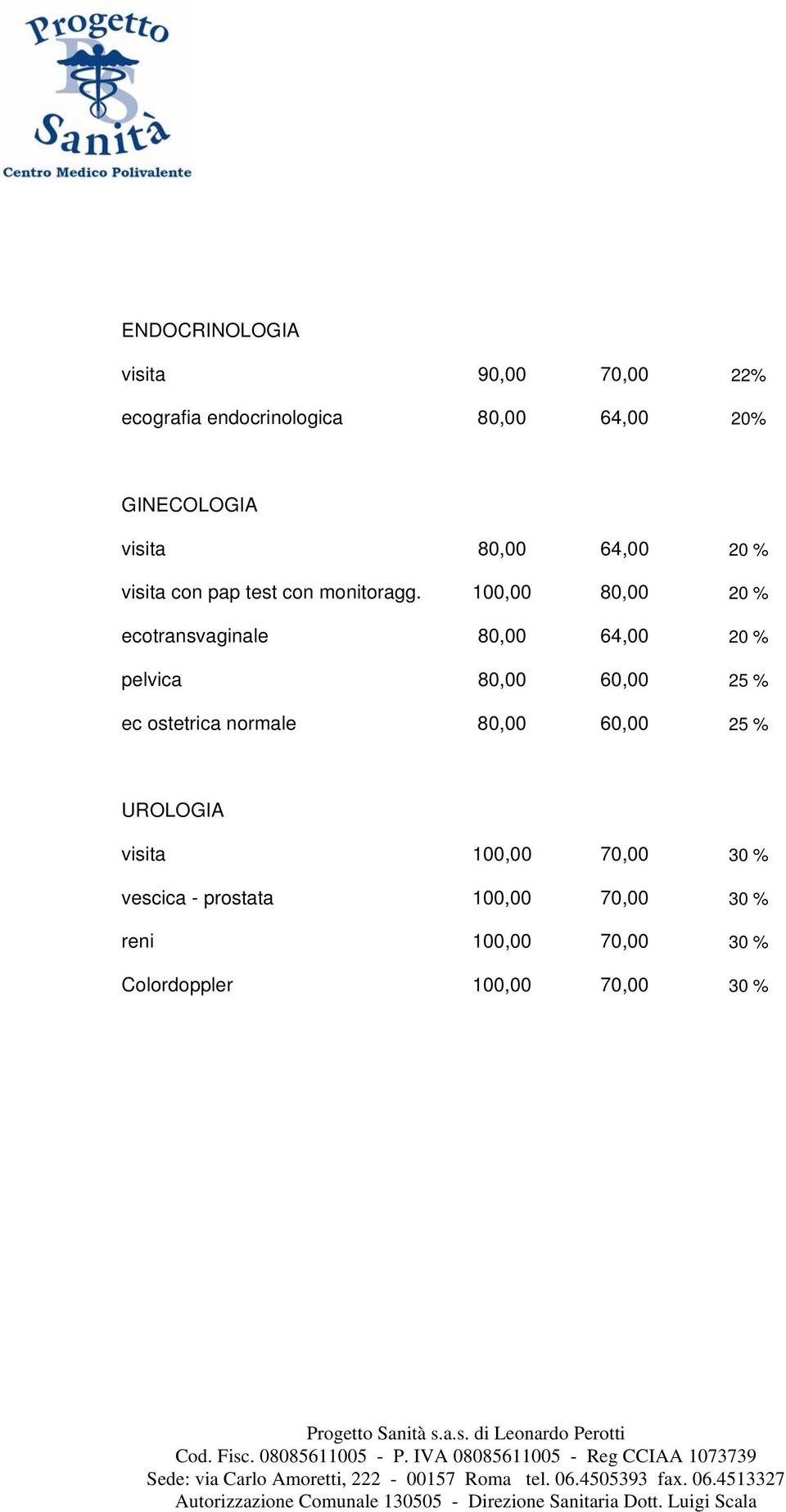 100,00 80,00 20 % ecotransvaginale 80,00 64,00 20 % pelvica 80,00 60,00 25 % ec ostetrica normale