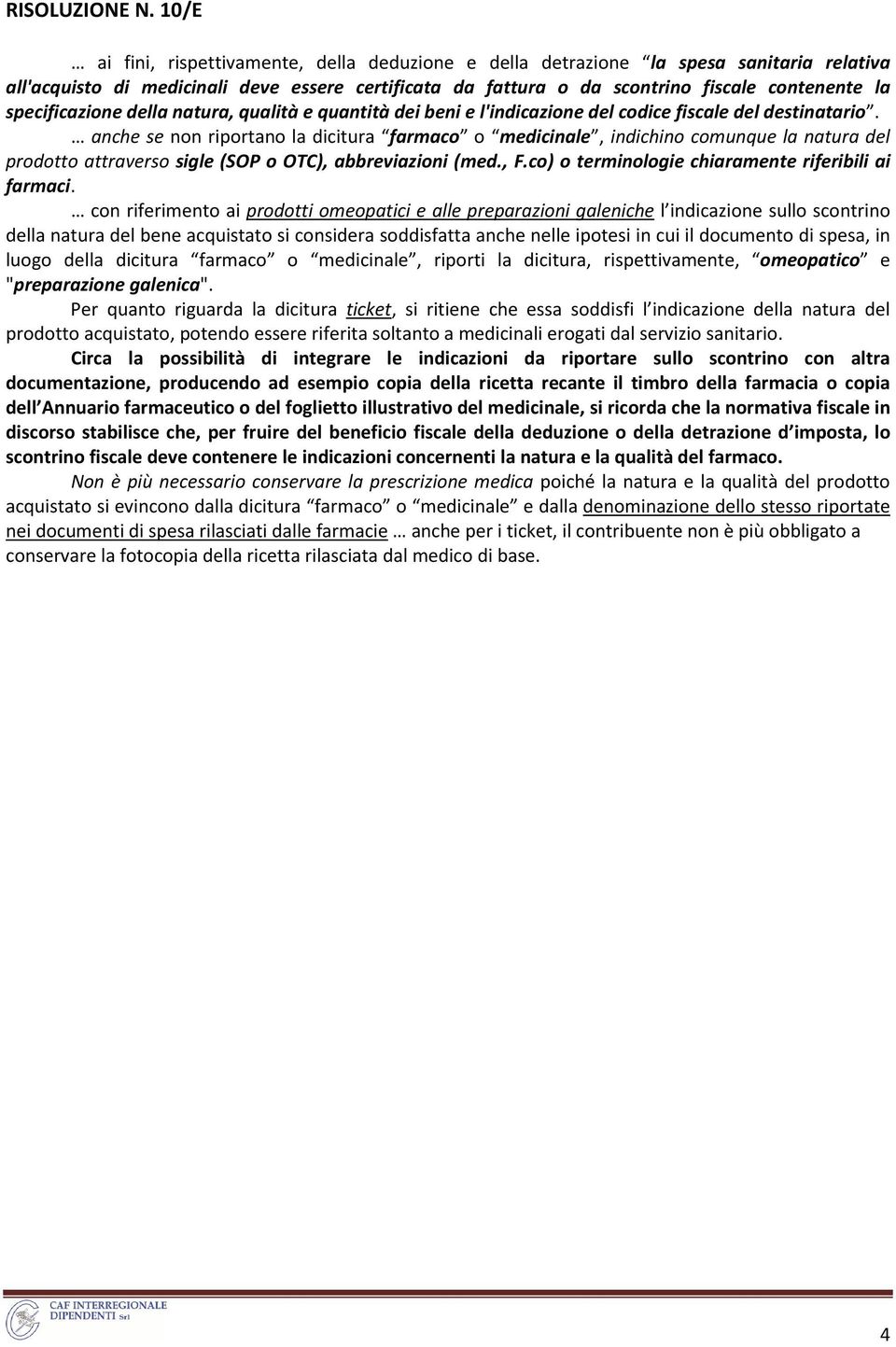 specificazione della natura, qualità e quantità dei beni e l'indicazione del codice fiscale del destinatario.