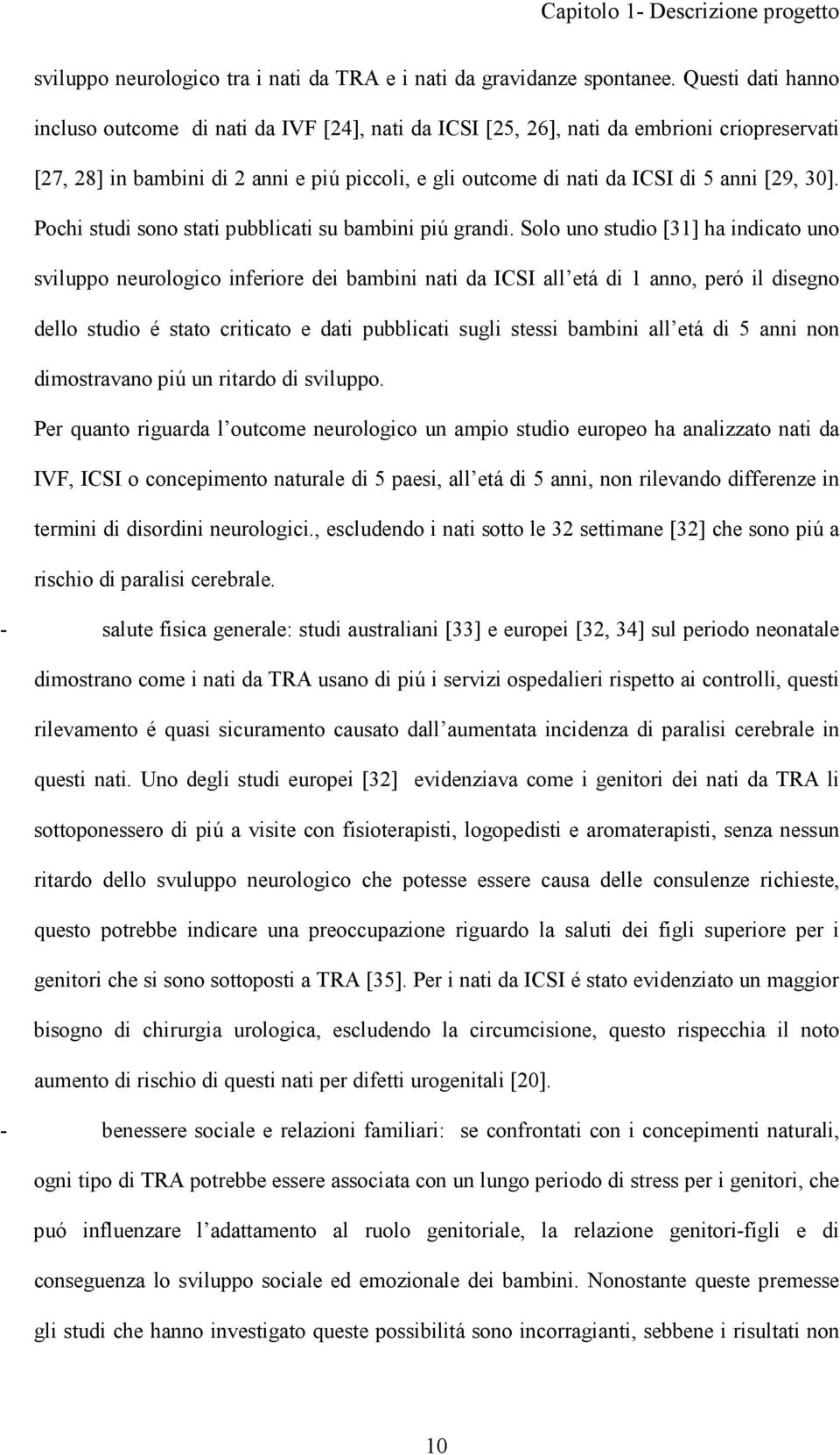 30]. Pochi studi sono stati pubblicati su bambini piú grandi.