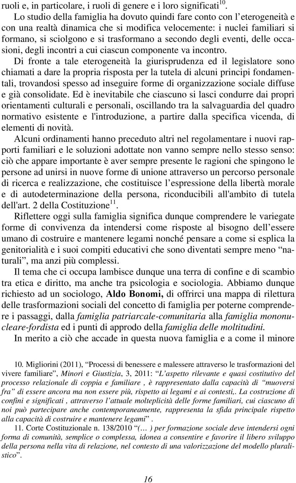 degli eventi, delle occasioni, degli incontri a cui ciascun componente va incontro.